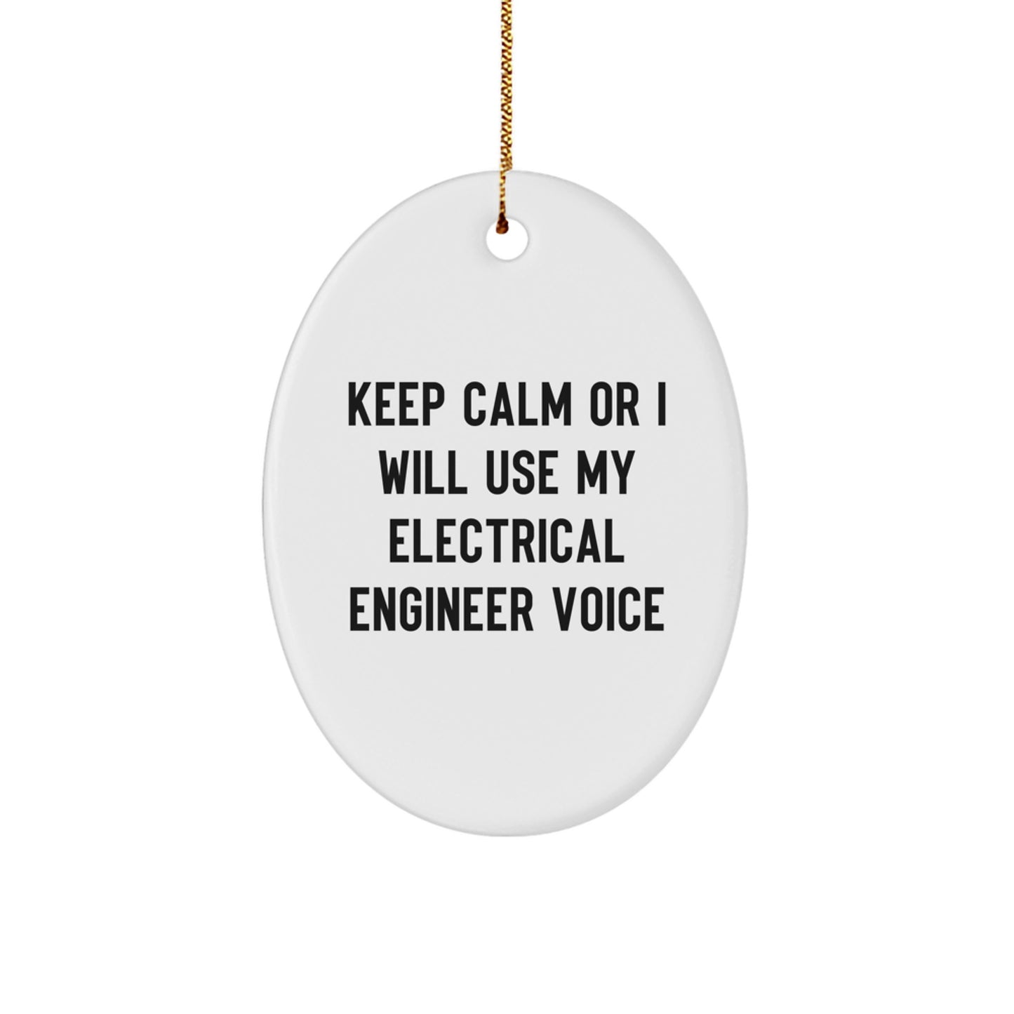 Electrical Engineer Gifts from Friends - Keep Calm Or I Will Use My Electrical Engineer Voice Oval Ornament for Christmas - Image 1