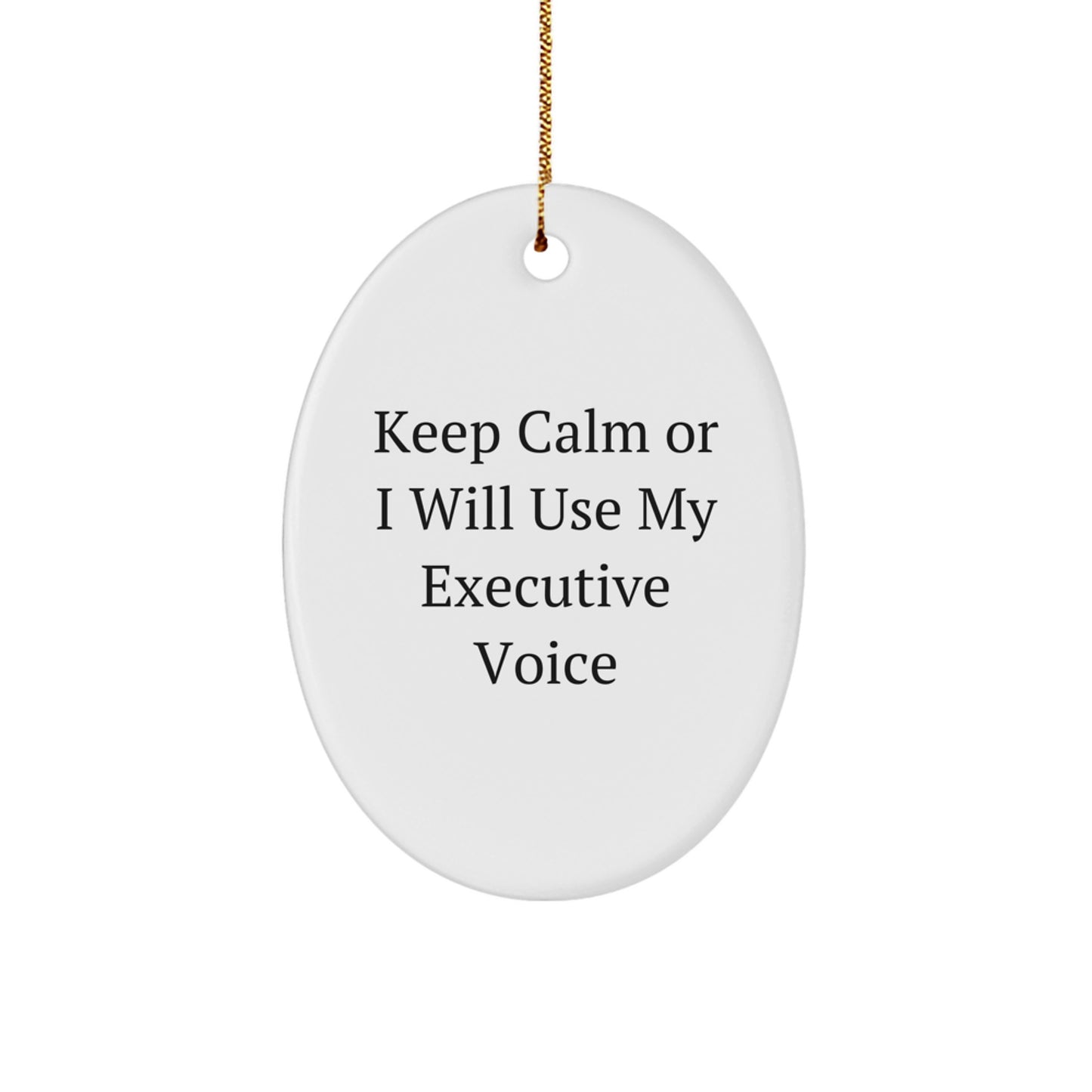 Funny Executive Gifts from Friends - Keep Calm Or I Will Use My Executive Voice Oval Ornament for Him, Her, Coworkers, Family - Christmas Unique Executive Office Decor - Image 1