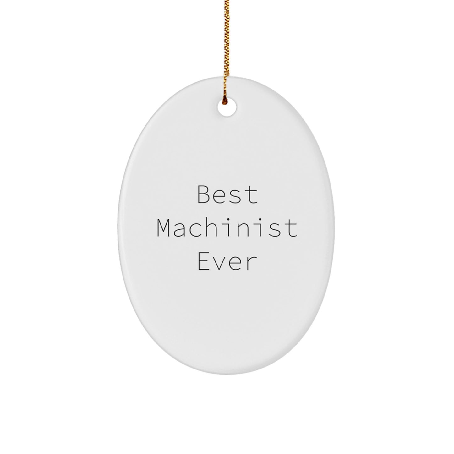 Funny Machinist Gifts from Friends - Best Machinist Ever Oval Ornament, Unique Christmas Unique Gifts for Him - Image 1
