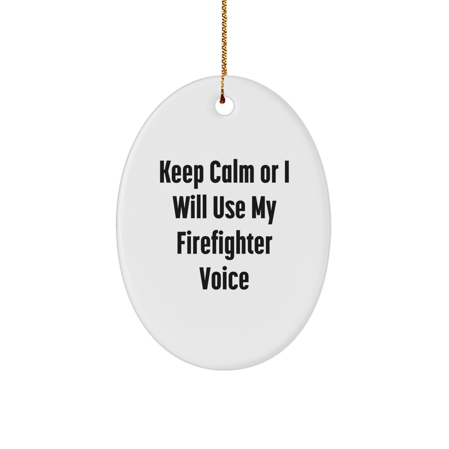 Firefighter Gifts from Men - Keep Calm Or I Will Use My Firefighter Voice Oval Ornament, Christmas Unique Gifts for Firefighter Friends, Family and Coworkers - Image 1