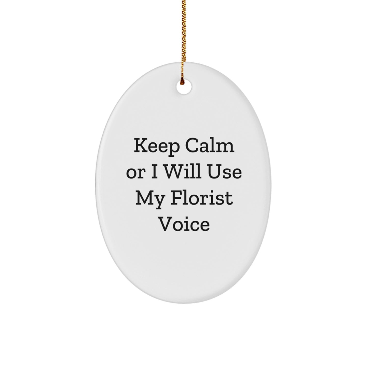 Funny Florist Gifts, Oval Ornament, Keep Calm Or I Will Use My Florist Voice, Christmas Unique Gifts from Friends - Image 1