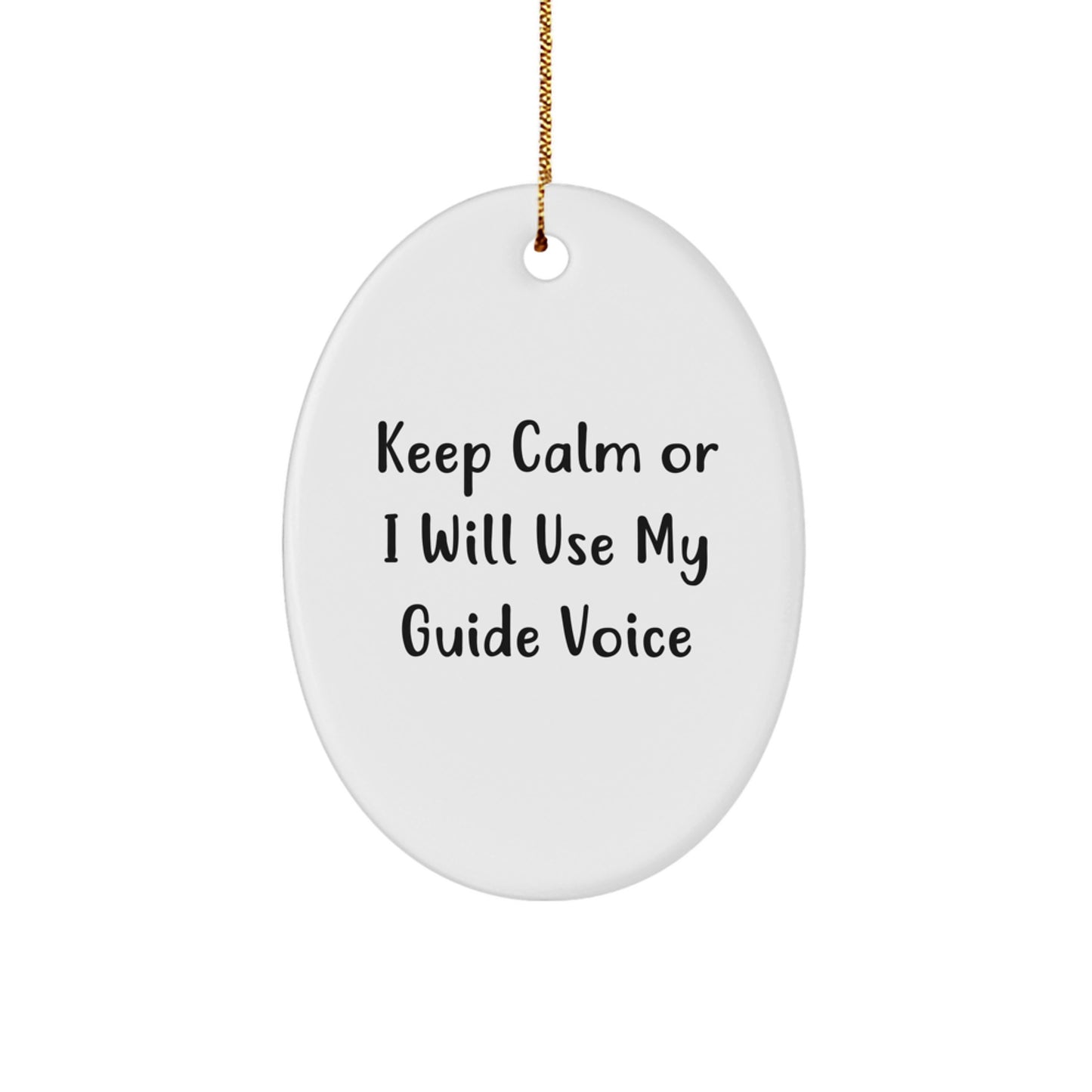 Keep Calm Or I Will Use My Guide Voice Oval Ornament, Funny Guide Gifts for Men and Women, Christmas Memorable Presents from Friends and Family - Image 1