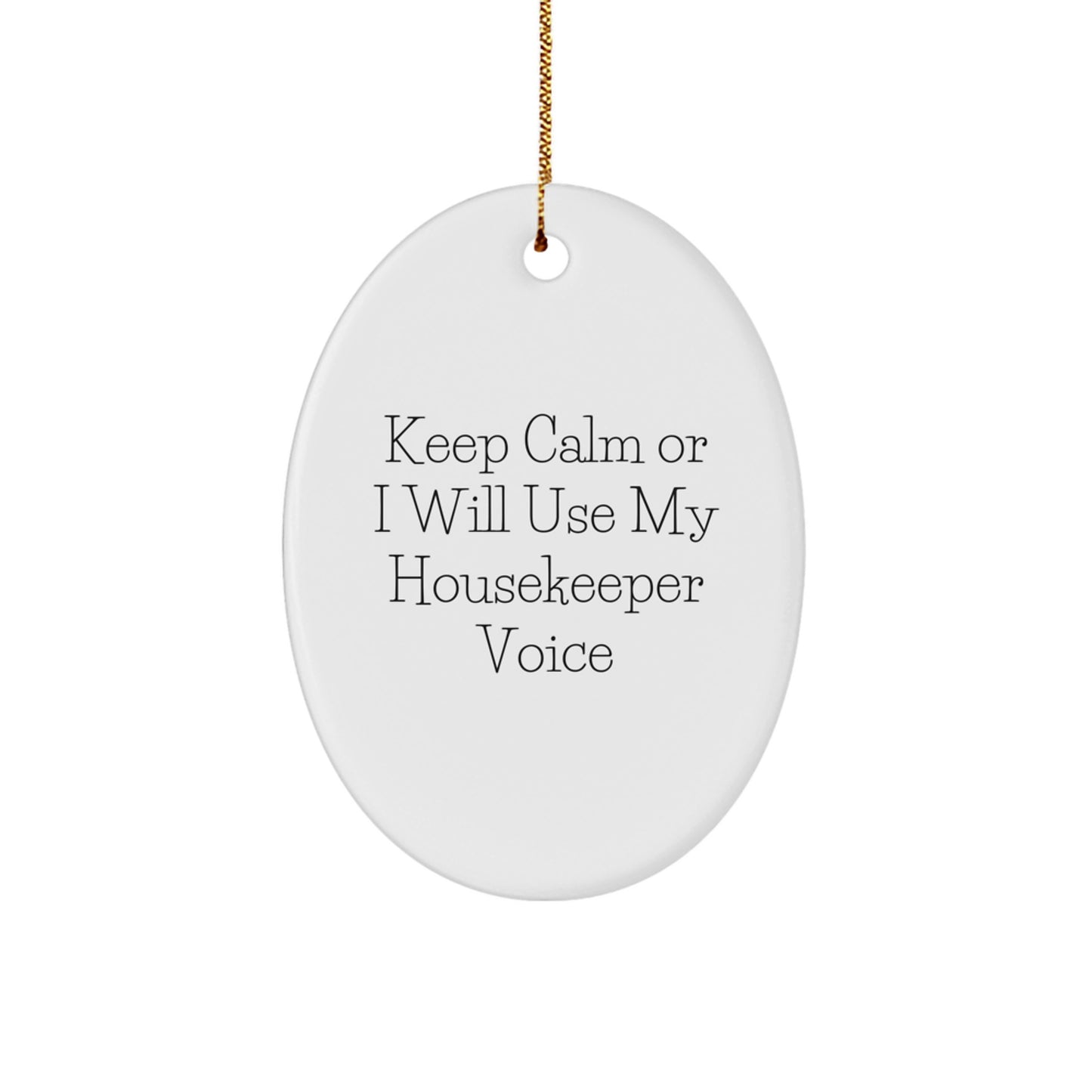 Funny Housekeeper Gifts for Housekeeper - Oval Ornament with 'Keep Calm Or I Will Use My Housekeeper Voice' - Unique Gifts from Family to Housekeeper for Christmas - Image 1