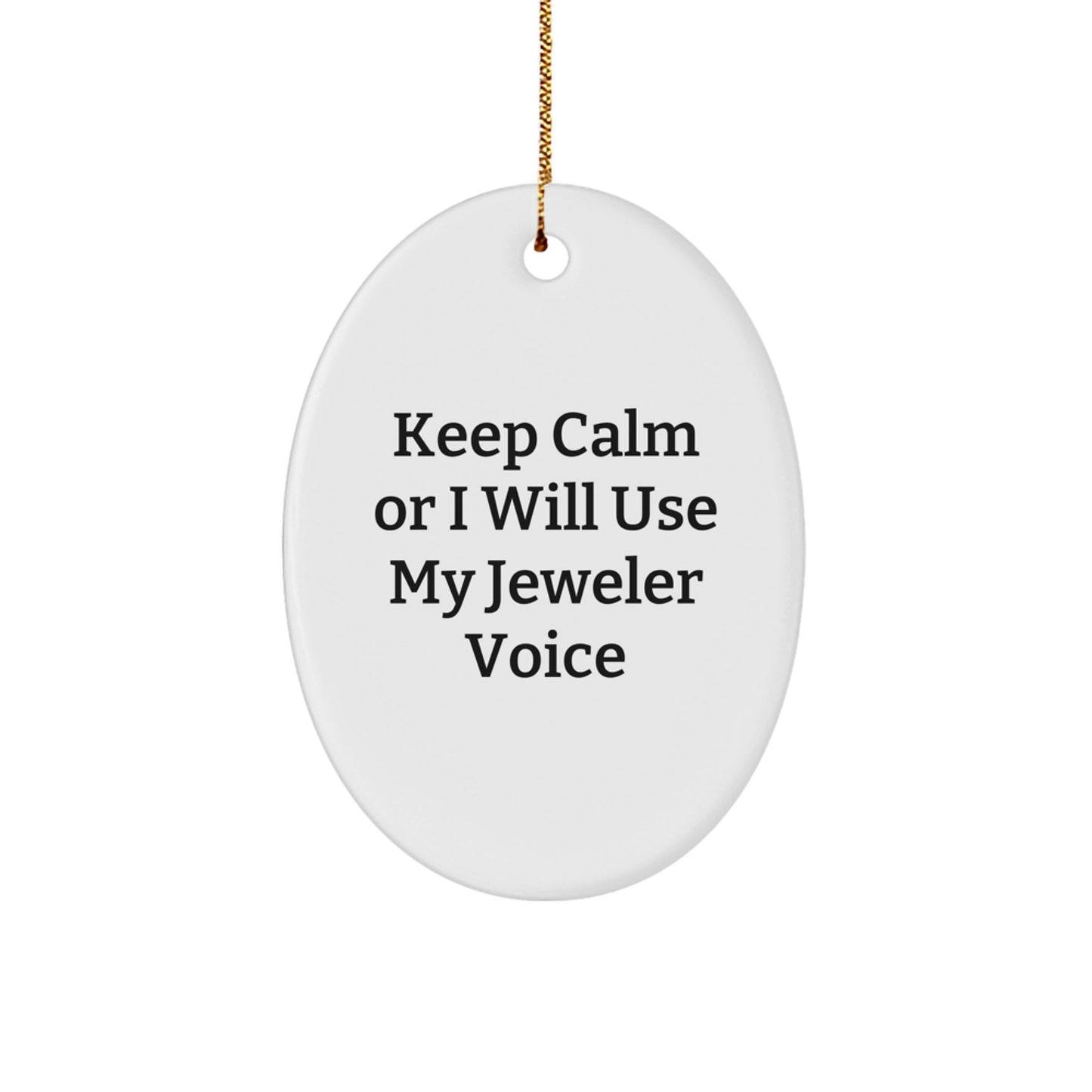 Funny Jeweler Gifts for Men - Oval Ornament Keep Calm Or I Will Use My Jeweler Voice Gifts from Friends - Image 1