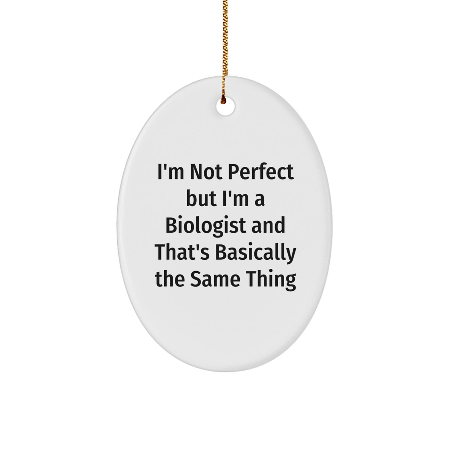 Funny Biologist Gifts for Christmas - Oval Ornament from Friends, Perfect Decoration for Biologist Men - 'I'm Not Perfect But I'm A Biologist' - Image 1