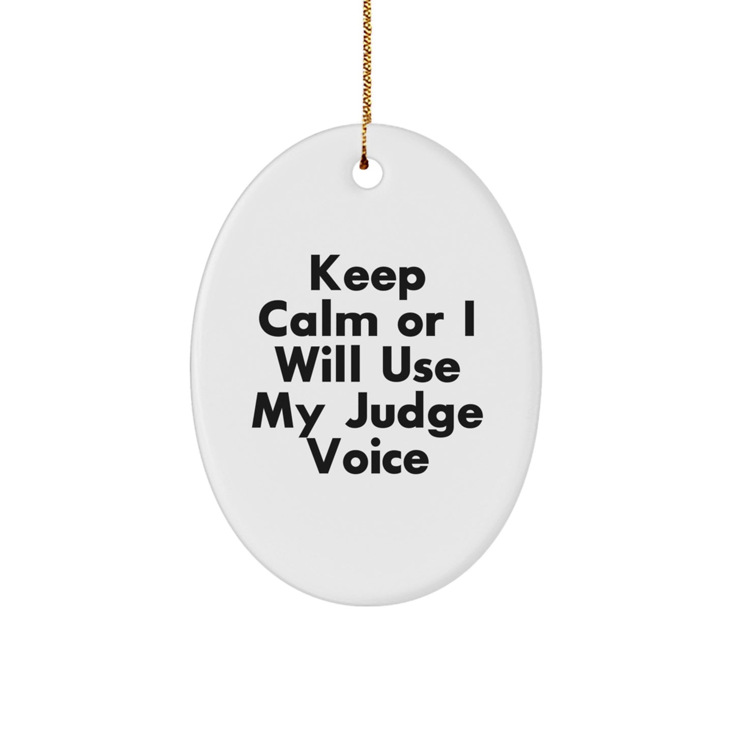 Funny Judge Oval Ornament Gifts from Friends for Christmas - Keep Calm Or I Will Use My Judge Voice, Oval Ornament, Judge Gifts, Christmas Unique Gifts - Image 1