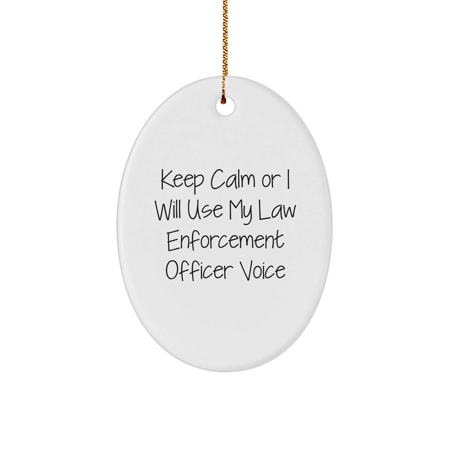 Funny Law Enforcement Officer Gifts from Friends for Men - Keep Calm Or I Will Use My Law Enforcement Officer Voice Oval Ornament for Christmas - Image 1