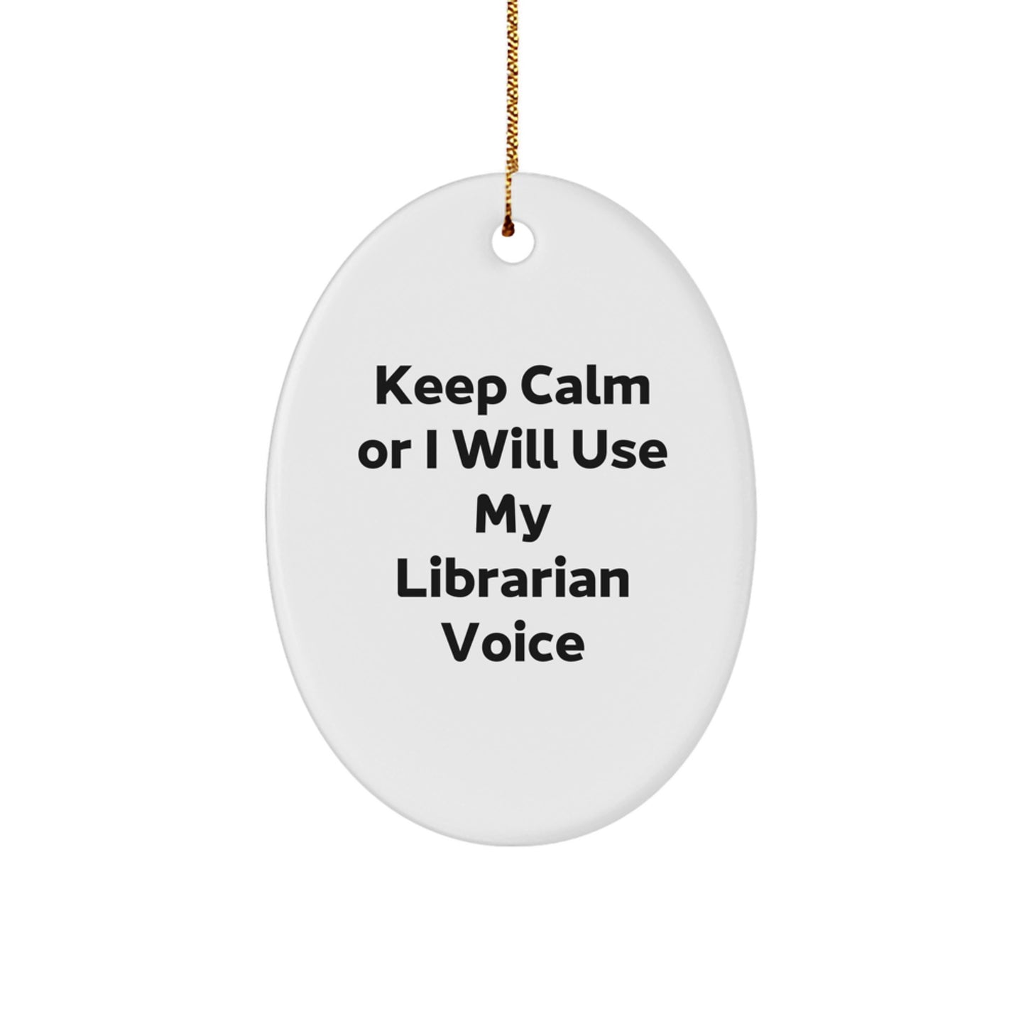 Funny Librarian Gifts, Oval Ornament for Librarian, Keep Calm Or I Will Use My Librarian Voice, Gifts from Family, for Librarian, Christmas Unique Gifts - Image 1