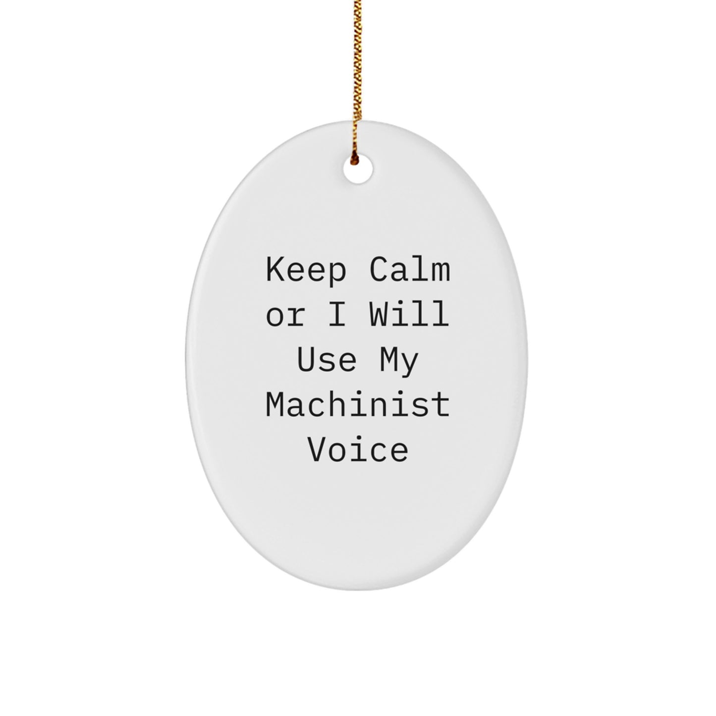 Funny Machinist Oval Ornament, Gifts from Friends for Machinist, Keep Calm Or I Will Use My Machinist Voice, Christmas Unique - Image 1