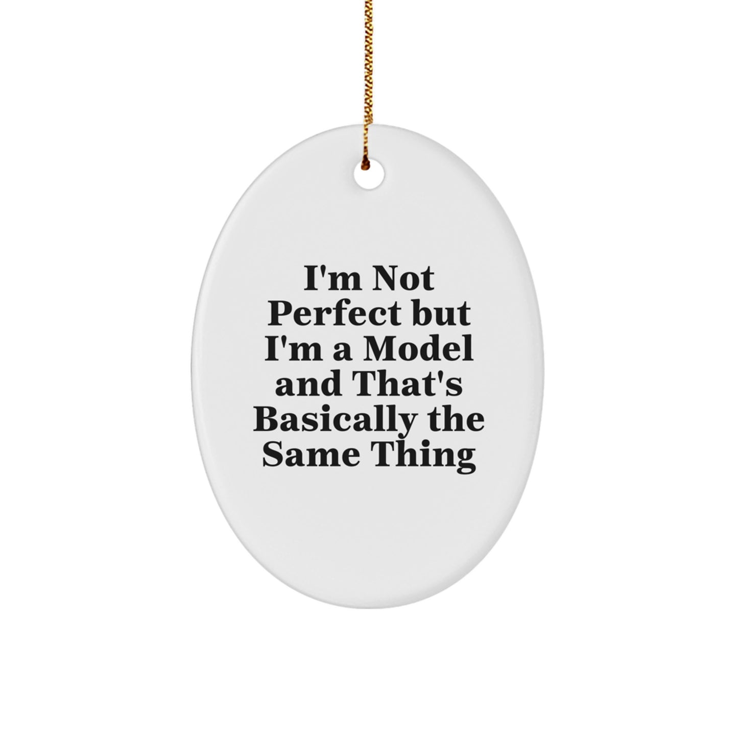 Funny Christmas Unique Gifts from Friends for Model Enthusiasts - Oval Ornament I'm Not Perfect But I'm A Model And That's Basically The Same Thing - Image 1
