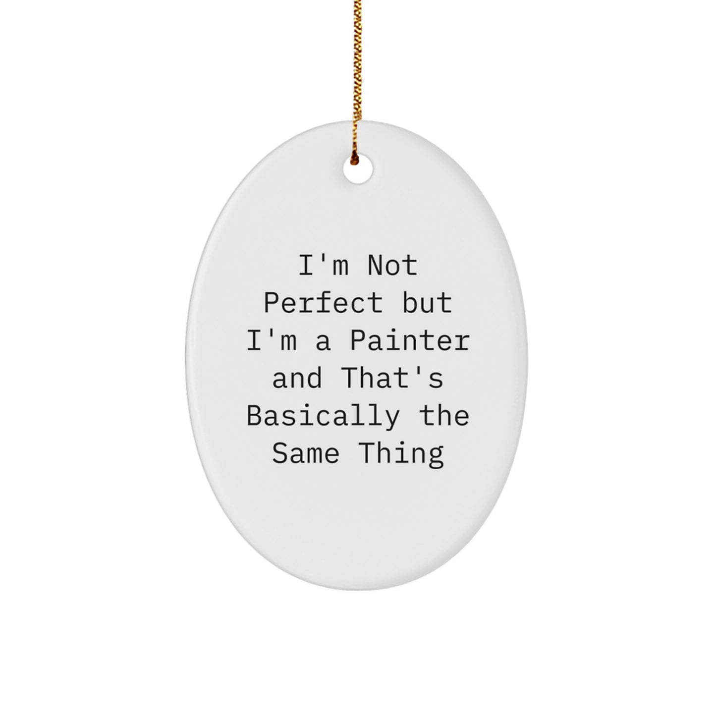 Funny Painter Gifts for Him Oval Ornament - Christmas Unique Presents from Friends and Family - Inspirational Quote - Oval Decor - Image 1
