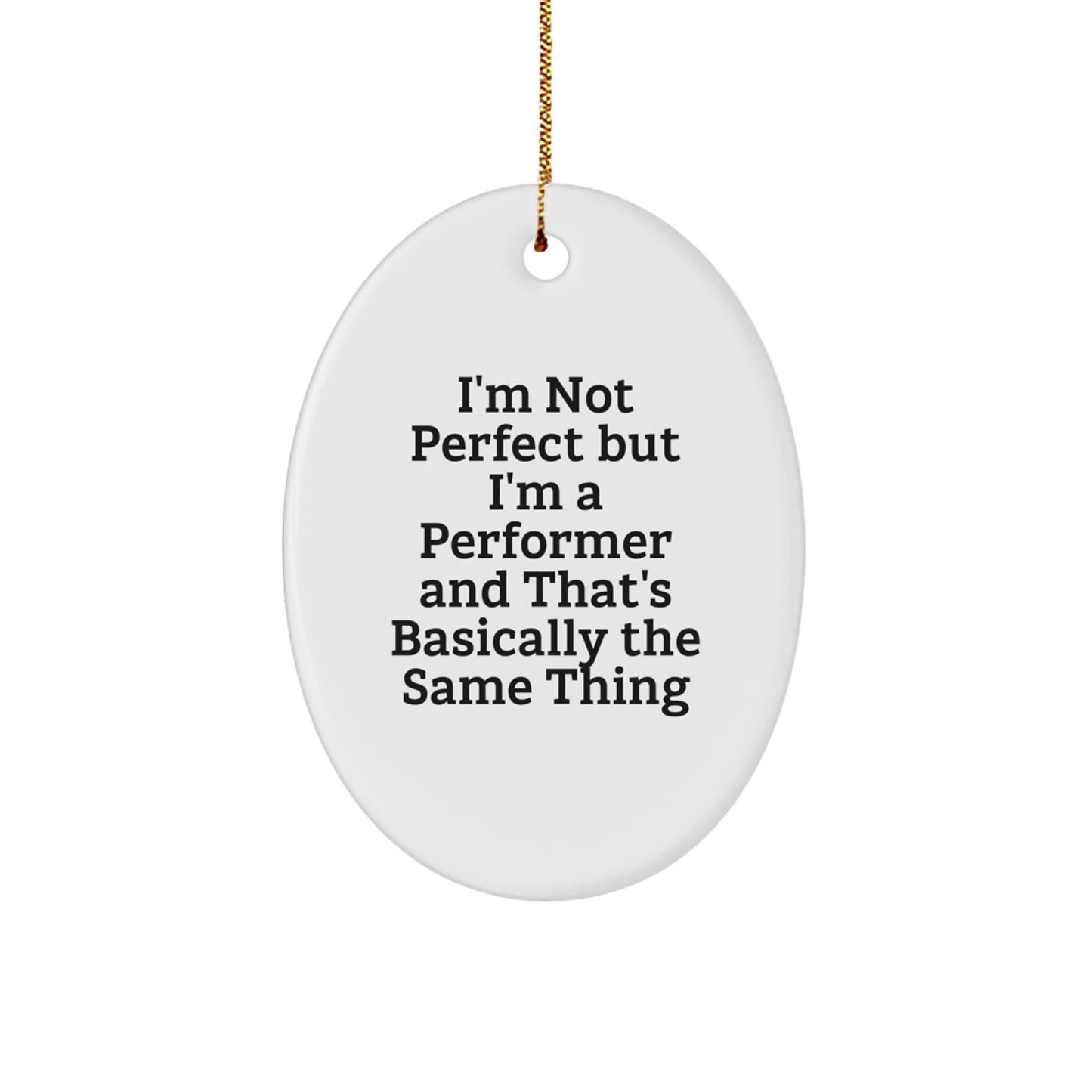 Funny Performer Oval Ornament Gifts from Men to Friends, Oval Shaped Christmas Unique Gifts for Performer, I'm Not Perfect But I'm A Performer And That's Basically The Same Thing - Image 1