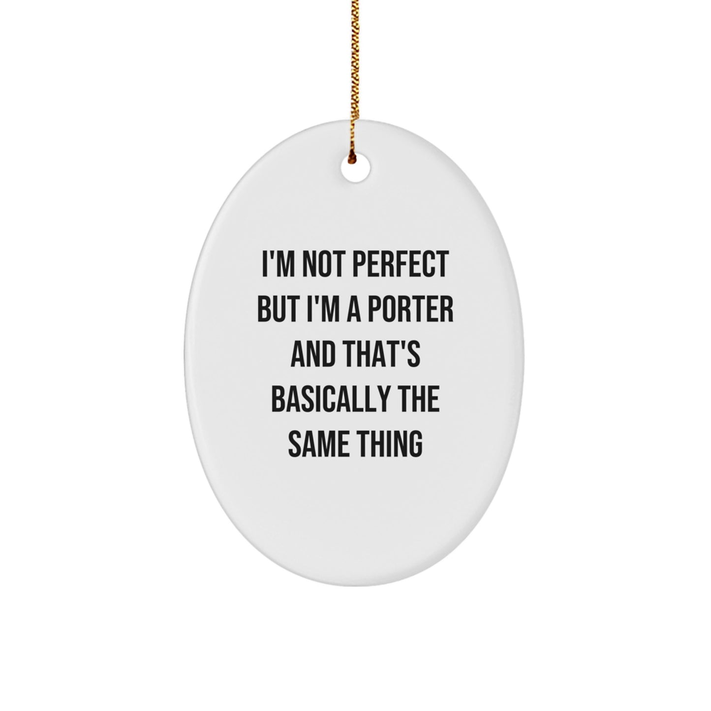 Funny Porter Oval Ornament Gifts from Men, Women, Friends, Coworkers, Family for Porter, Men, Women, Friends, Coworkers, Family - I'm Not Perfect - Image 1