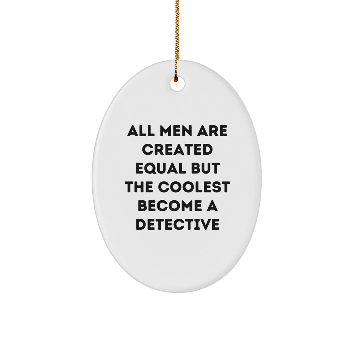 Funny Detective Gifts from Men - Oval Ornament for Christmas - All Men Are Created Equal But The Coolest Become A Detective - Image 1
