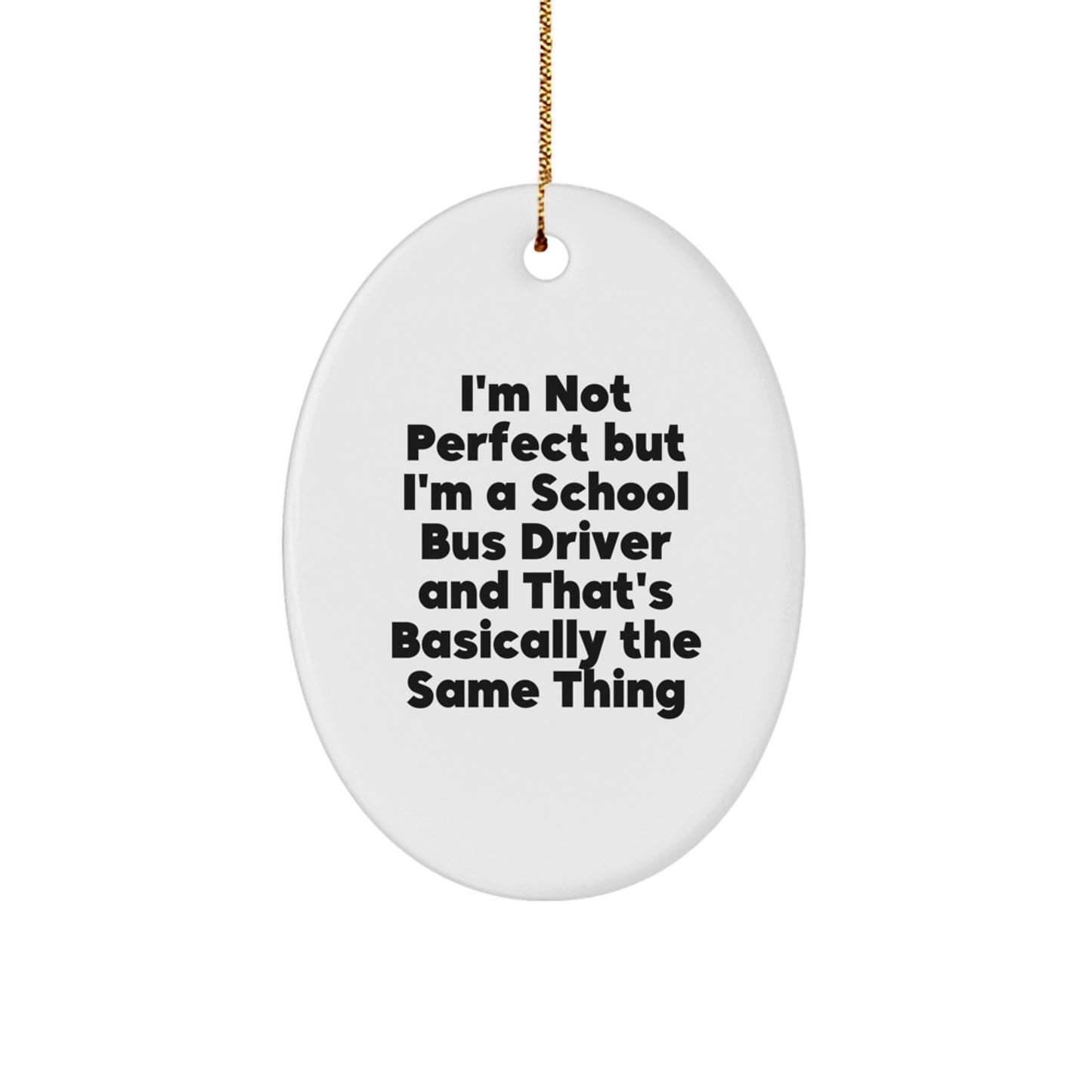Funny School Bus Driver Gift, 'I'm Not Perfect' Oval Ornament, Gifts from Family to School Bus Driver, Perfect for Christmas - Image 1