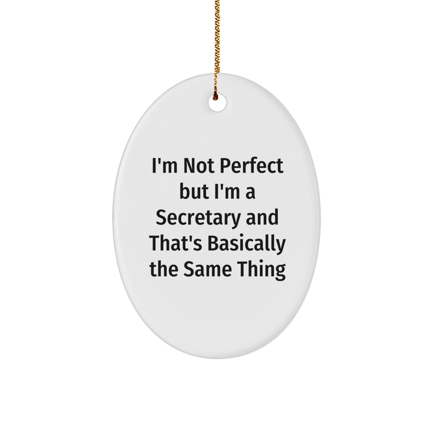 Funny Secretary Gifts from Friends for Christmas - Oval Ornament with 'I'm Not Perfect But I'm A Secretary And That's Basically The Same Thing' Quote - Image 1