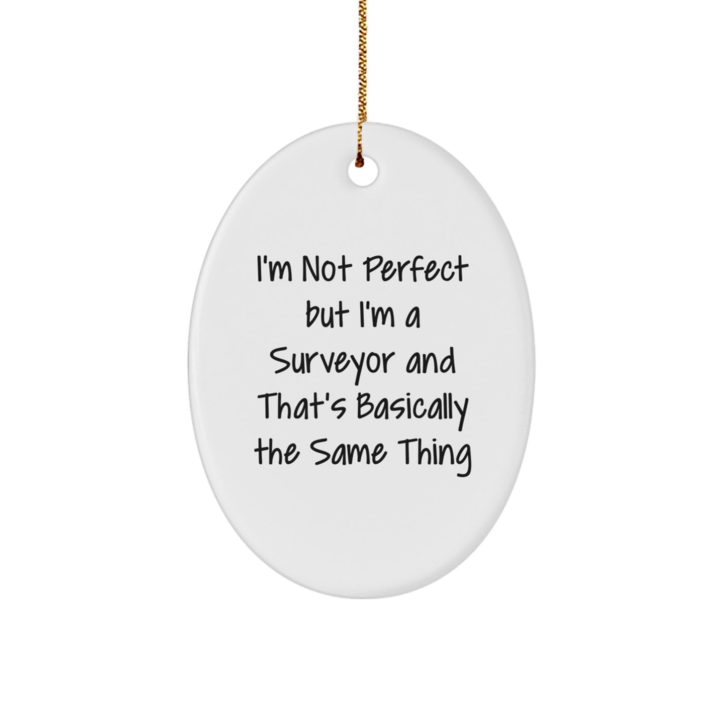 Funny Surveyor Gifts from Friends, Surveyor Oval Ornament for Christmas, 'I'm Not Perfect But I'm A Surveyor And That's Basically The Same Thing' - Image 1