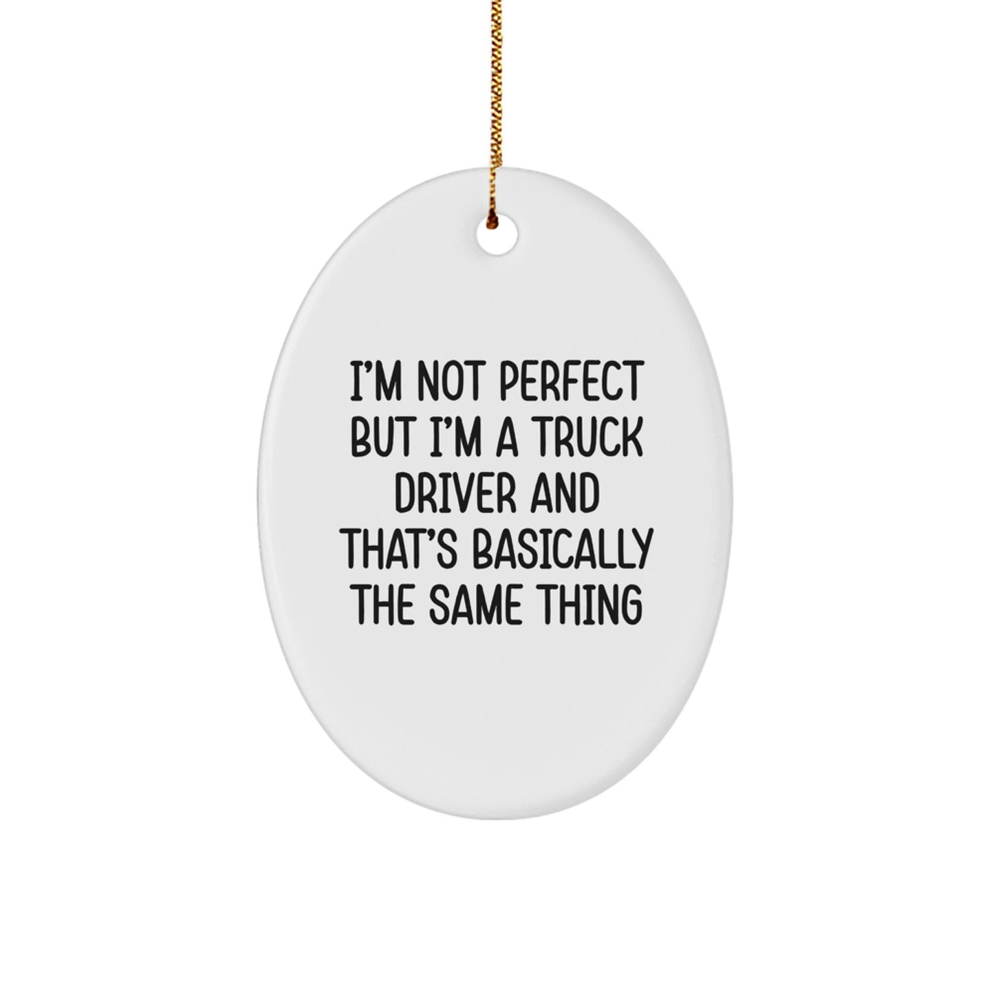 Funny Truck Driver Gifts from Friends to Men - Oval Ornament with I'm Not Perfect Quote for Christmas - Image 1