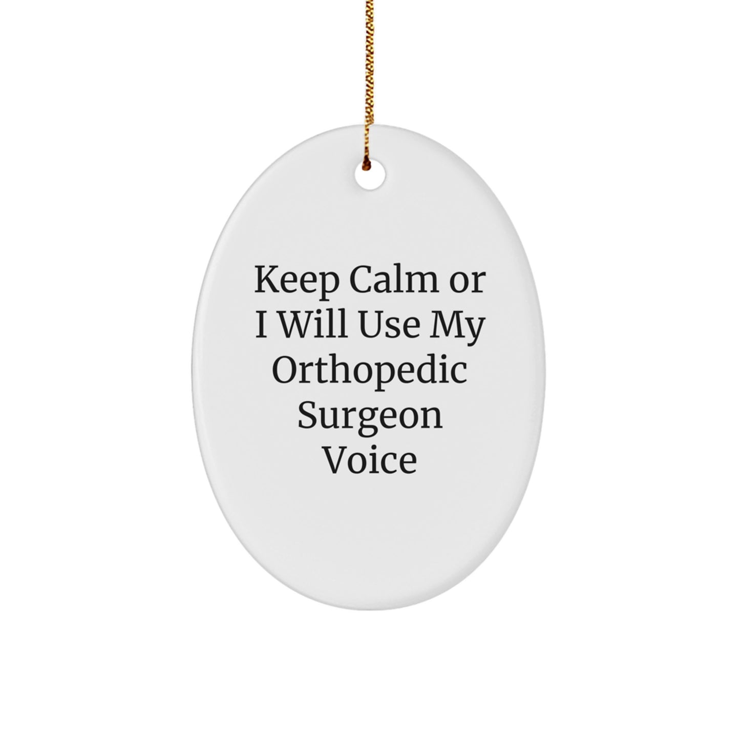 Funny Orthopedic Surgeon Gifts from Friends for Men - Keep Calm Or I Will Use My Orthopedic Surgeon Voice Oval Ornament, Christmas Unique - Image 1