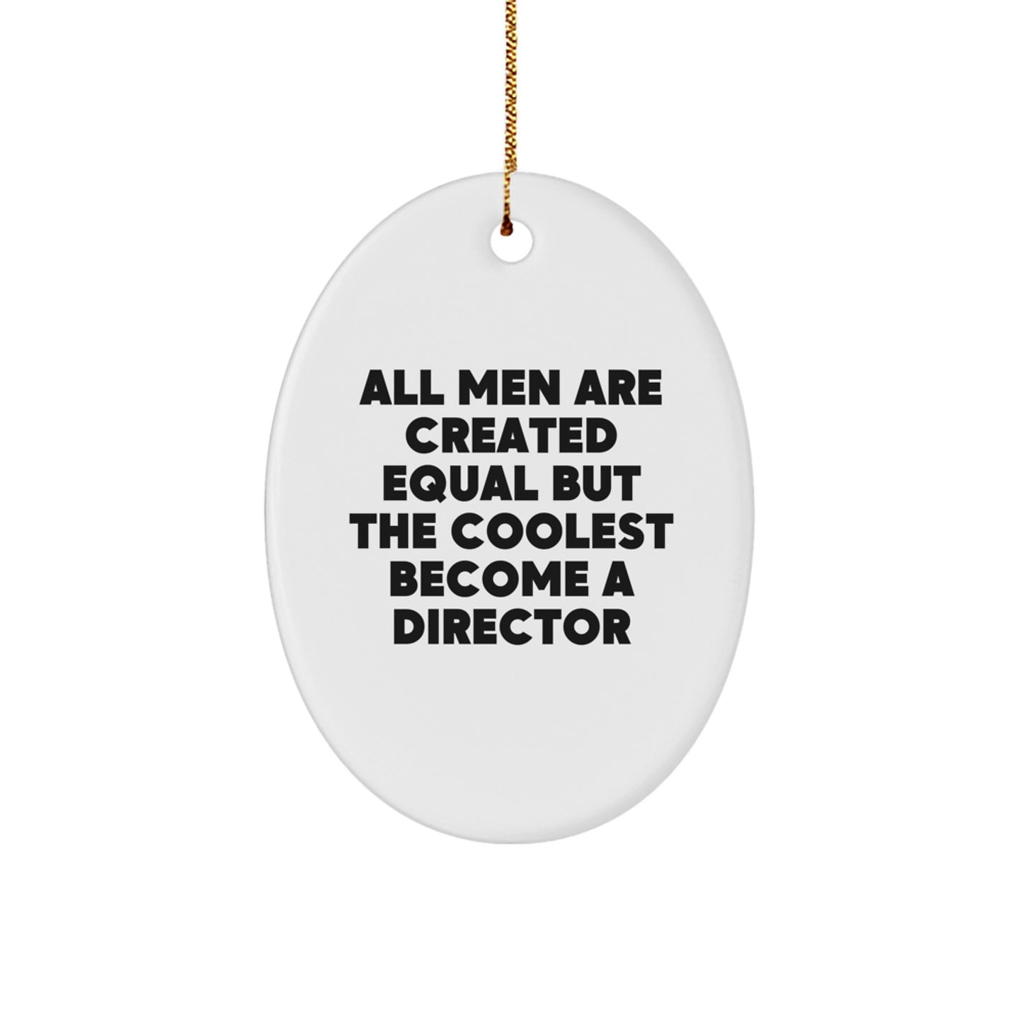 Funny Director Oval Ornament Gifts for Him, Director Christmas Unique Gifts from Men, 'All Men Are Created Equal But The Coolest Become A Director' Inspirational Quote - Image 1
