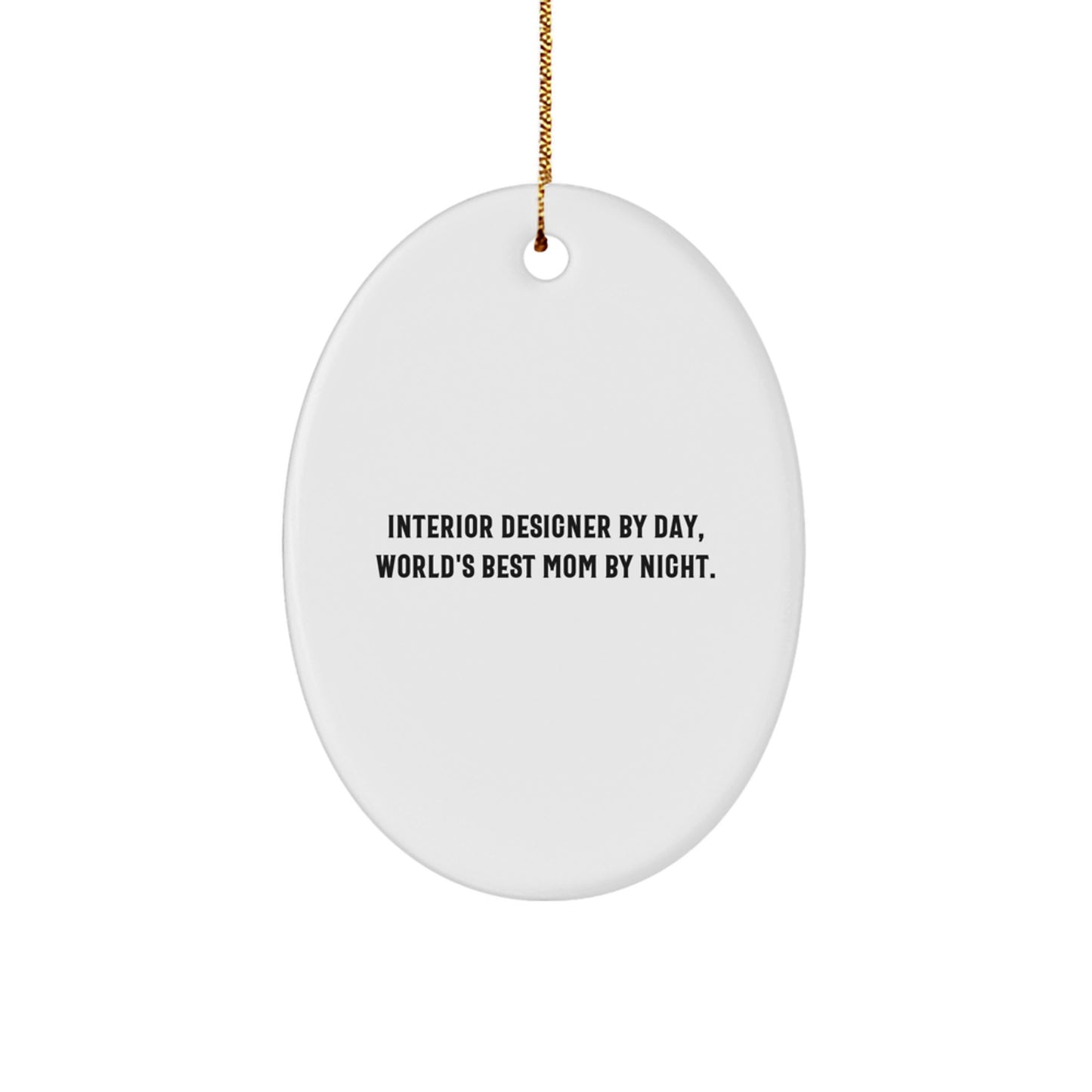 Interior Designer Gifts, Oval Ornament with Funny Quote, Gifts from Mom, for Interior Designer By Day, World's Best Mom By Night, at Christmas Time. - Image 1