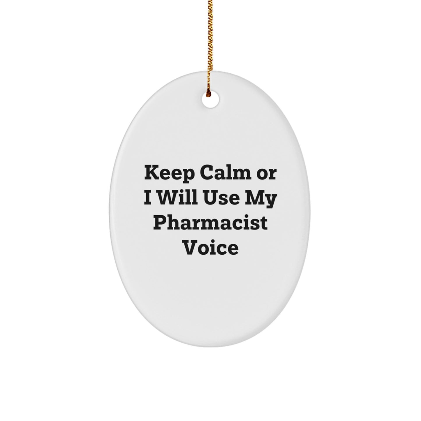 Funny Pharmacist Gifts for Men - Christmas Unique Oval Ornament - 'Keep Calm Or I Will Use My Pharmacist Voice' - Image 1