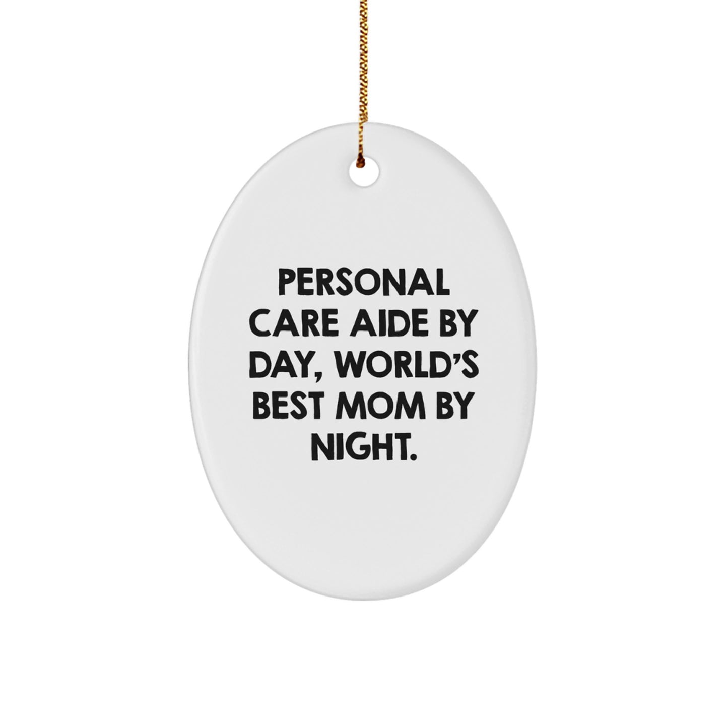 Personal Care Aide Gifts for Mom, Oval Ornament with Funny Quote - 'Personal Care Aide By Day, World's Best Mom By Night.' Gifts from Women to Family - Image 1