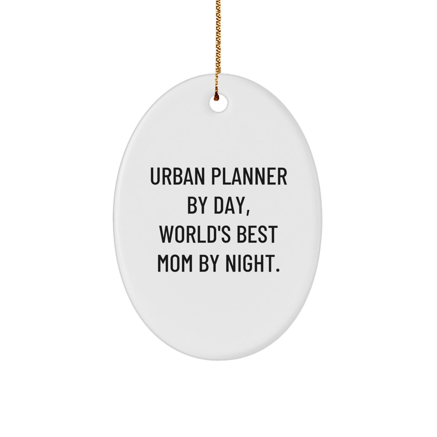 Urban Planner Gifts from Mom - Oval Ornament, White, 'Urban Planner By Day, World's Best Mom By Night.' - Christmas Unique Gifts for Urban Planner - Image 1