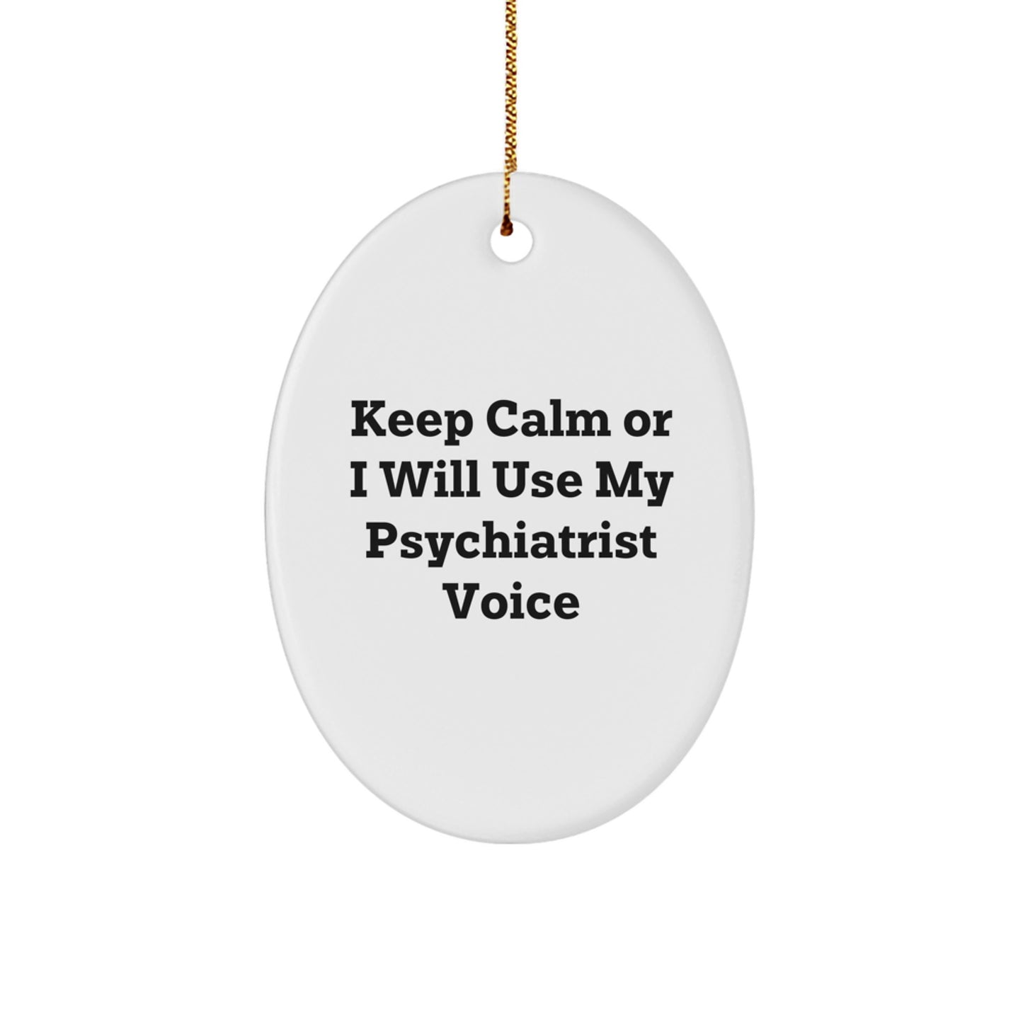 Funny Psychiatrist Gifts for Christmas - Oval Ornament with 'Keep Calm Or I Will Use My Psychiatrist Voice' Quote, Gifts from Friends and Family - Image 1