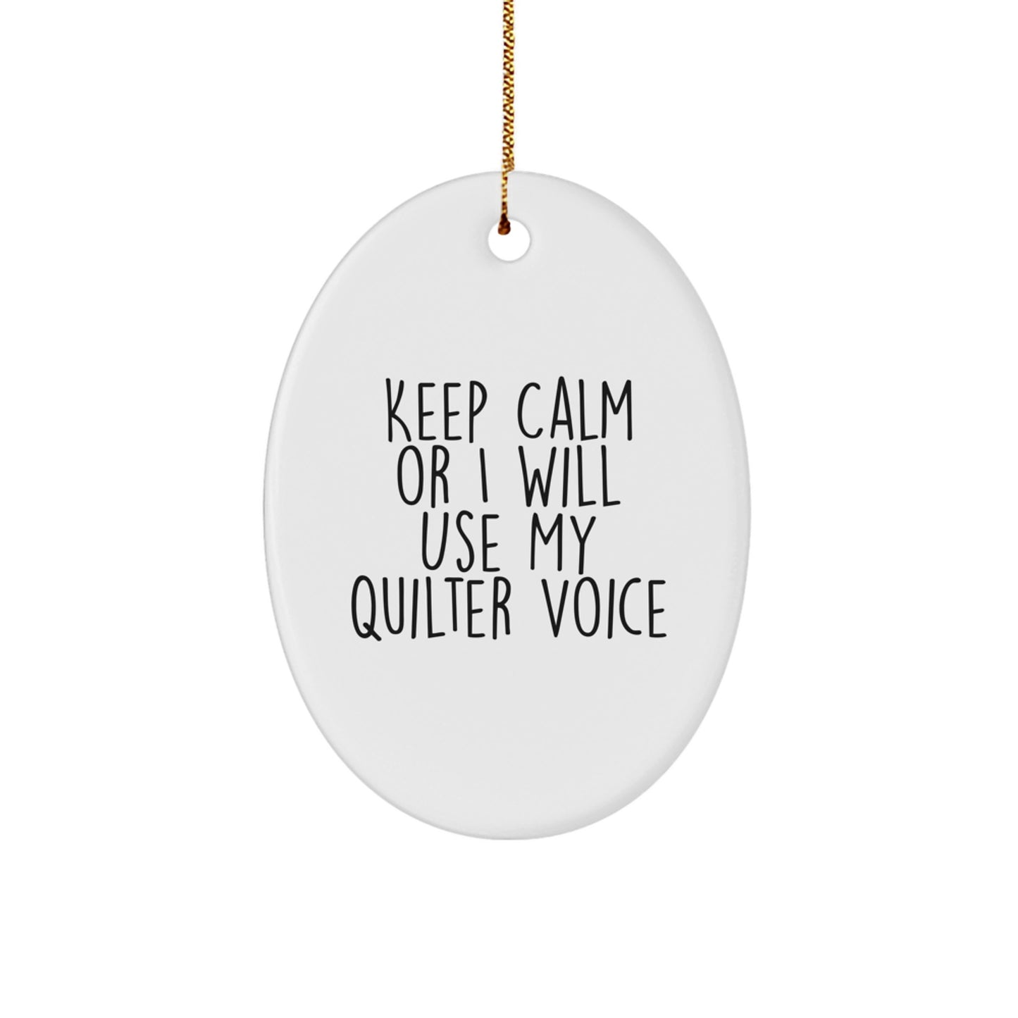 Quilter Gifts from Friends - Oval Ornament with Funny 'Keep Calm Or I Will Use My Quilter Voice' - White, 3.25" Tall, Christmas Unique Gift for Quilter Enthusiasts - Image 1