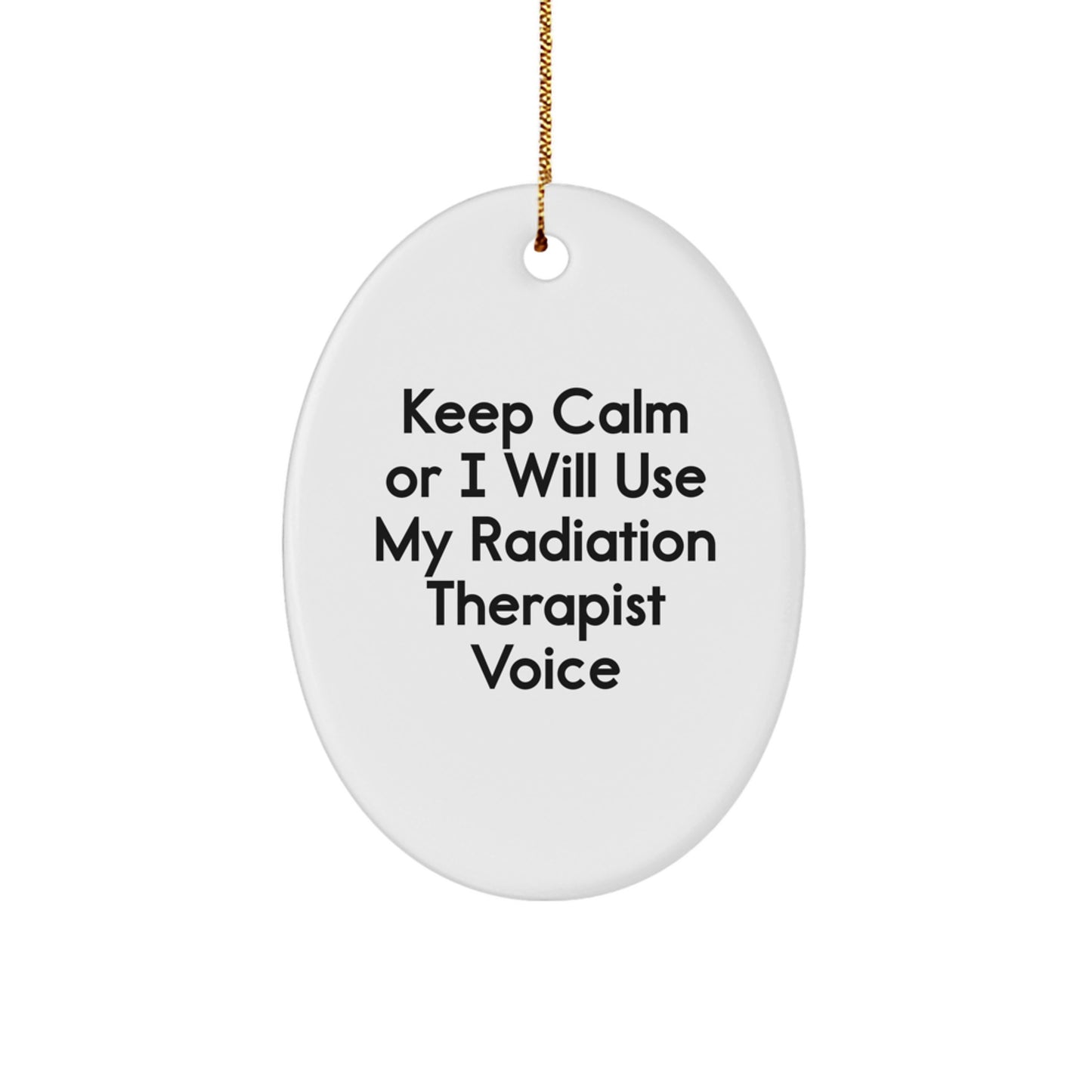 Funny Radiation Therapist Gifts for Men Gifts from Family Keep Calm Or I Will Use My Radiation Therapist Voice Oval Ornament Christmas - Image 1