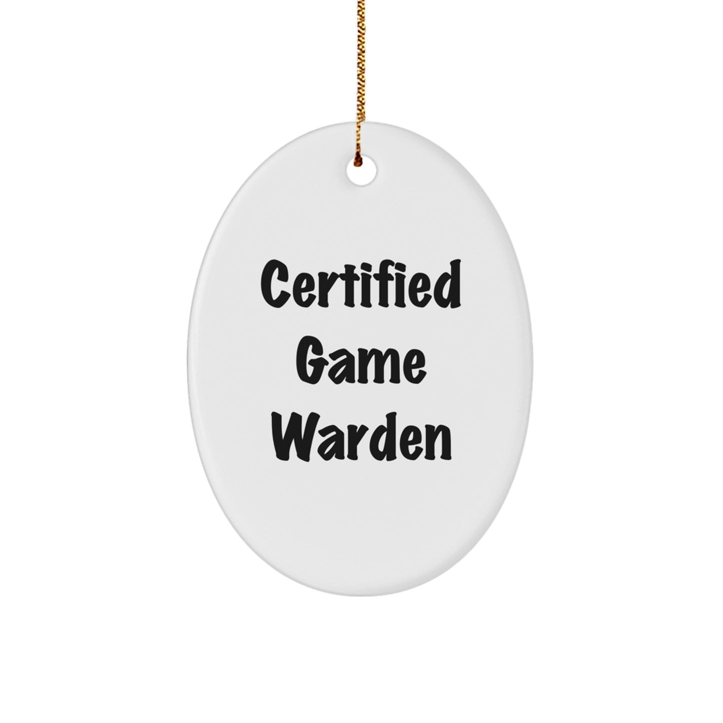 Funny 'Game Warden' Certified Gift for Men, Oval Ornament Christmas Unique Gifts from Friends to Game Wardens, Inspirational Quote - Image 1