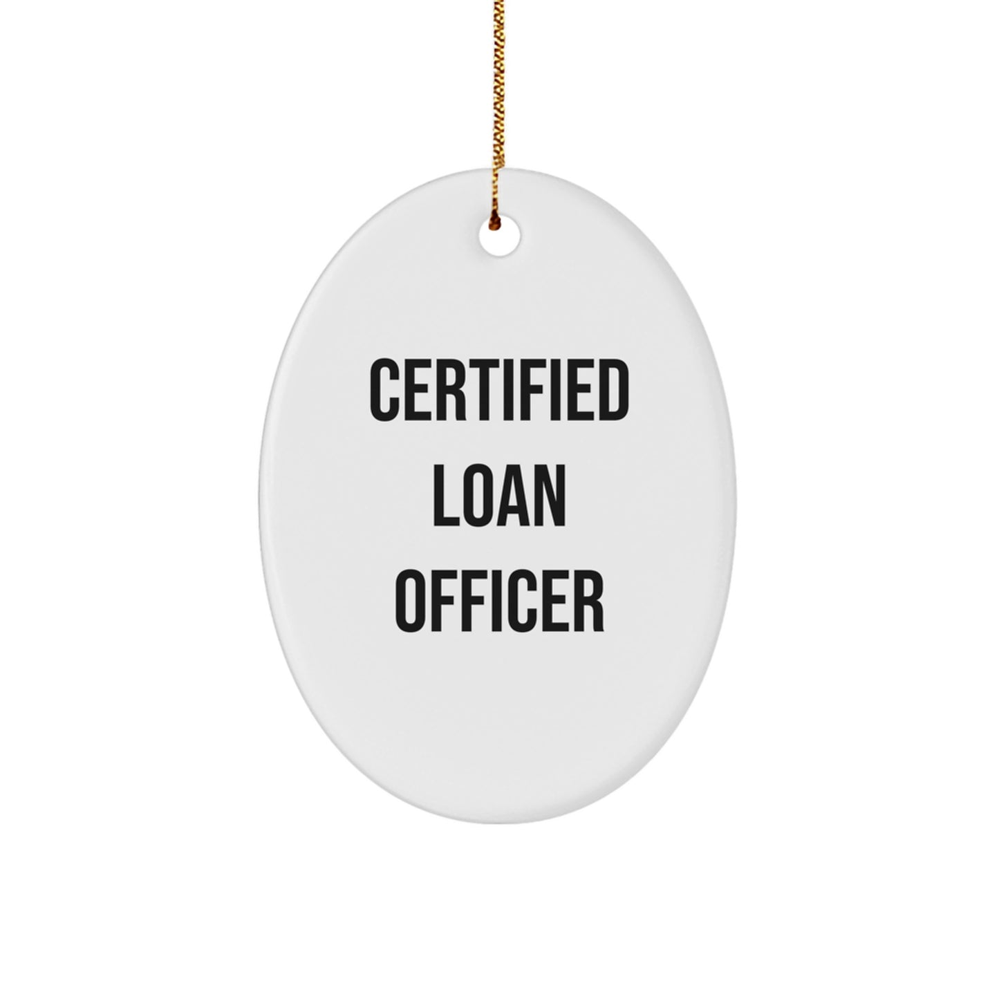 Gifts from Friends to Loan Officers, Certified Loan Officer Oval Ornament - Funny Quote, Unique Christmas Unique Gifts for Men - Image 1