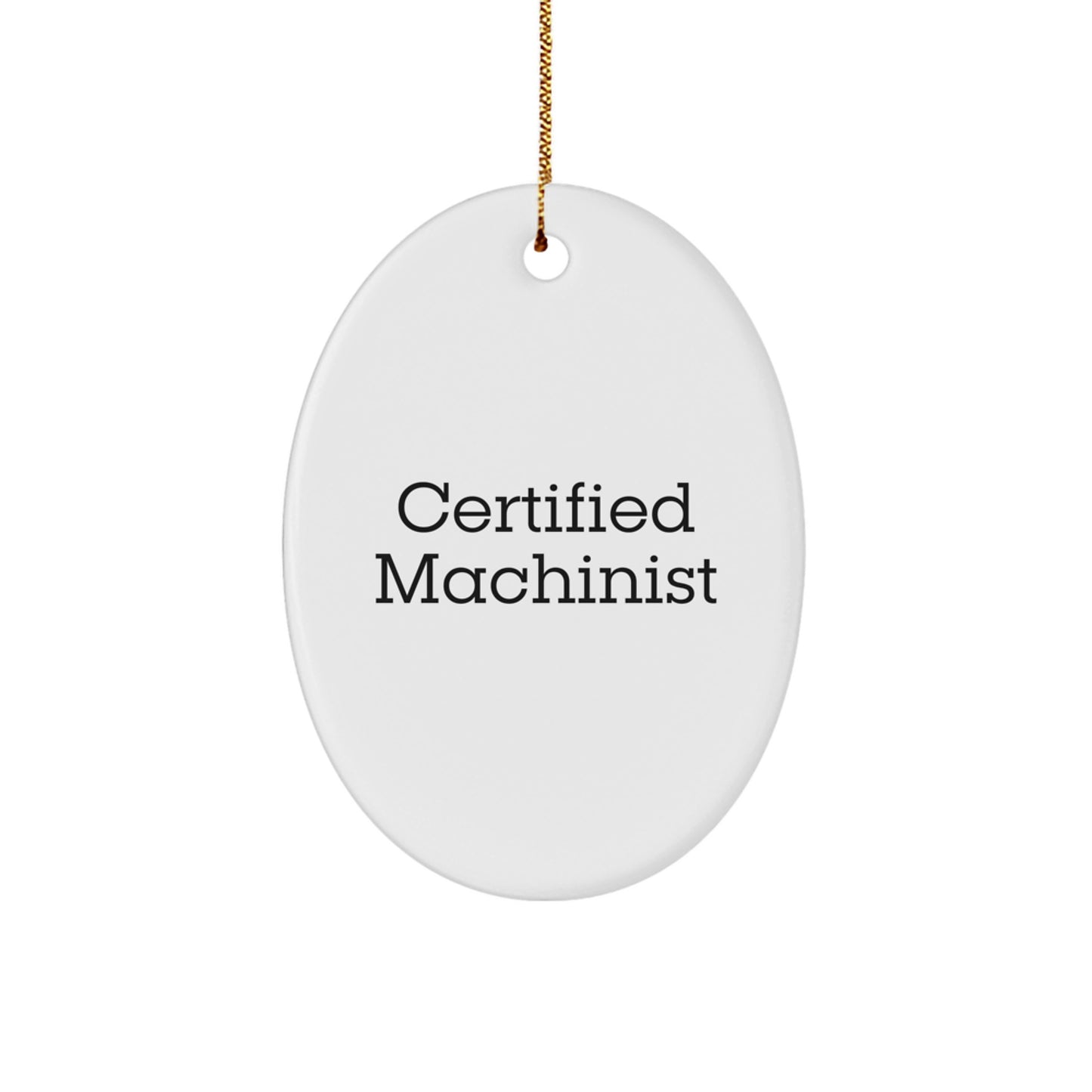 Funny Machinist Gifts from Friends - Oval Ornament for Certified Machinist, Men, or Women, Christmas Unique Gifts - Image 1