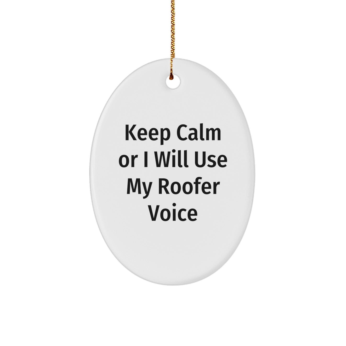 Roofer Gifts from Men to Friends - Oval Ornament with Funny Quote, 'Keep Calm Or I Will Use My Roofer Voice', Christmas Unique Gifts - Image 1