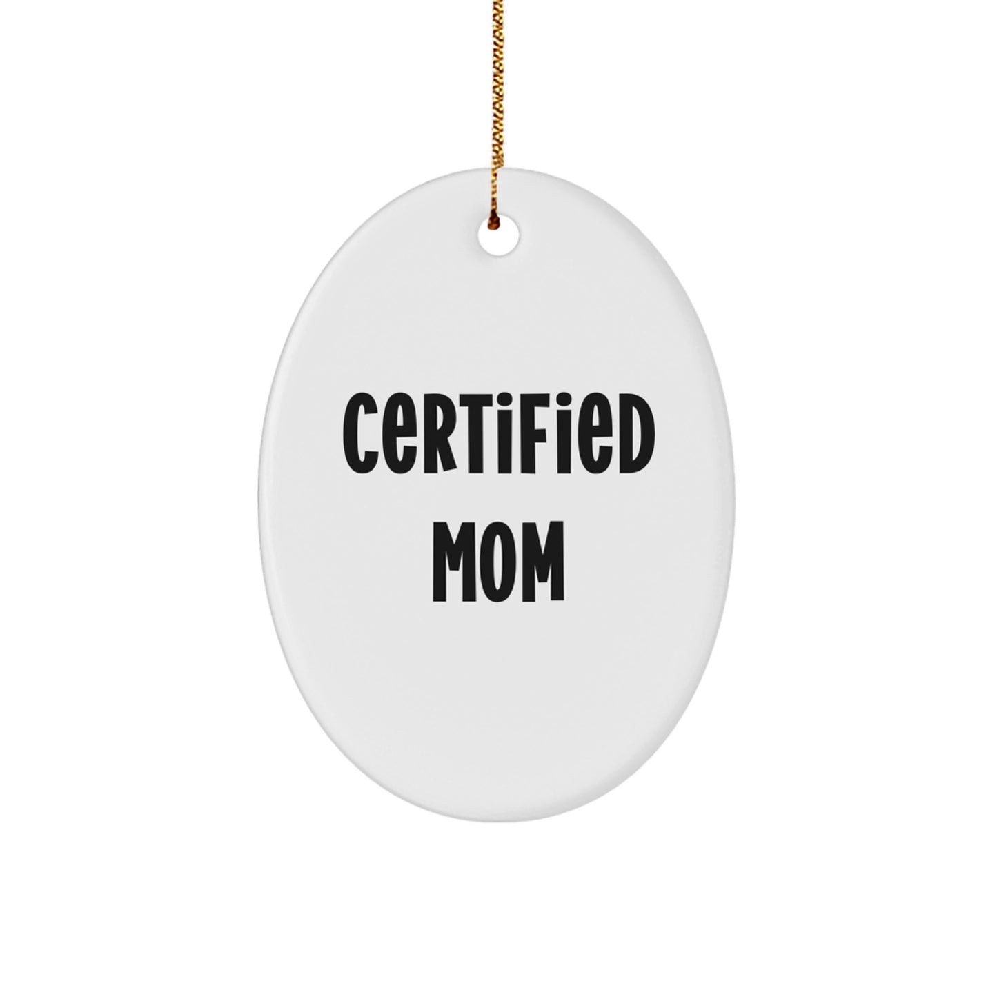 Funny Mom Gifts from Certified Mom - Oval Ornament for Mom, 'Certified Mom' Quote, White, 3.25" Tall, Perfect for Christmas Unique Gifts - Image 1