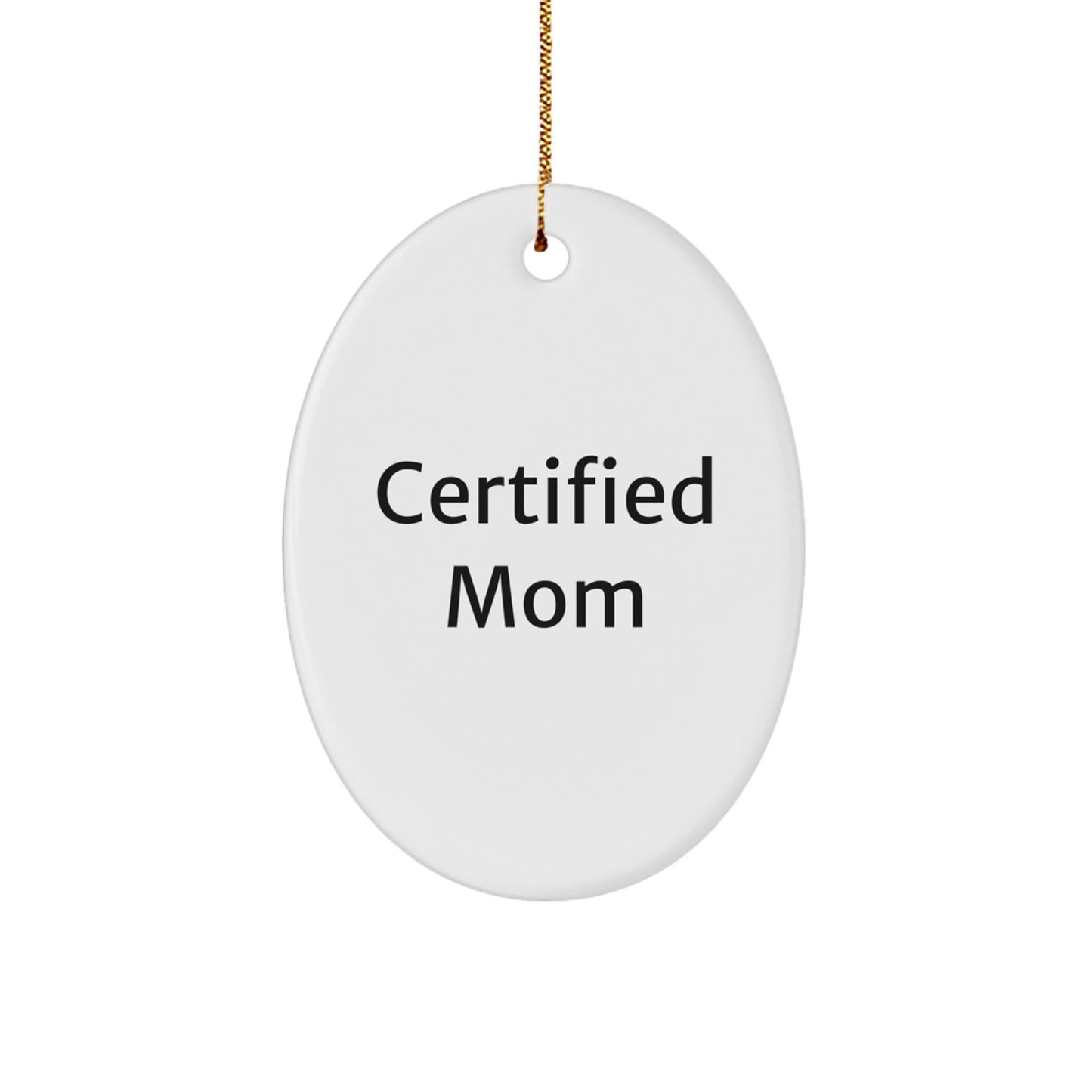 Funny Mom Gifts from Friends - Christmas Oval Ornament with 'Certified Mom' Quote - Unique Mom Present for Her - Image 1