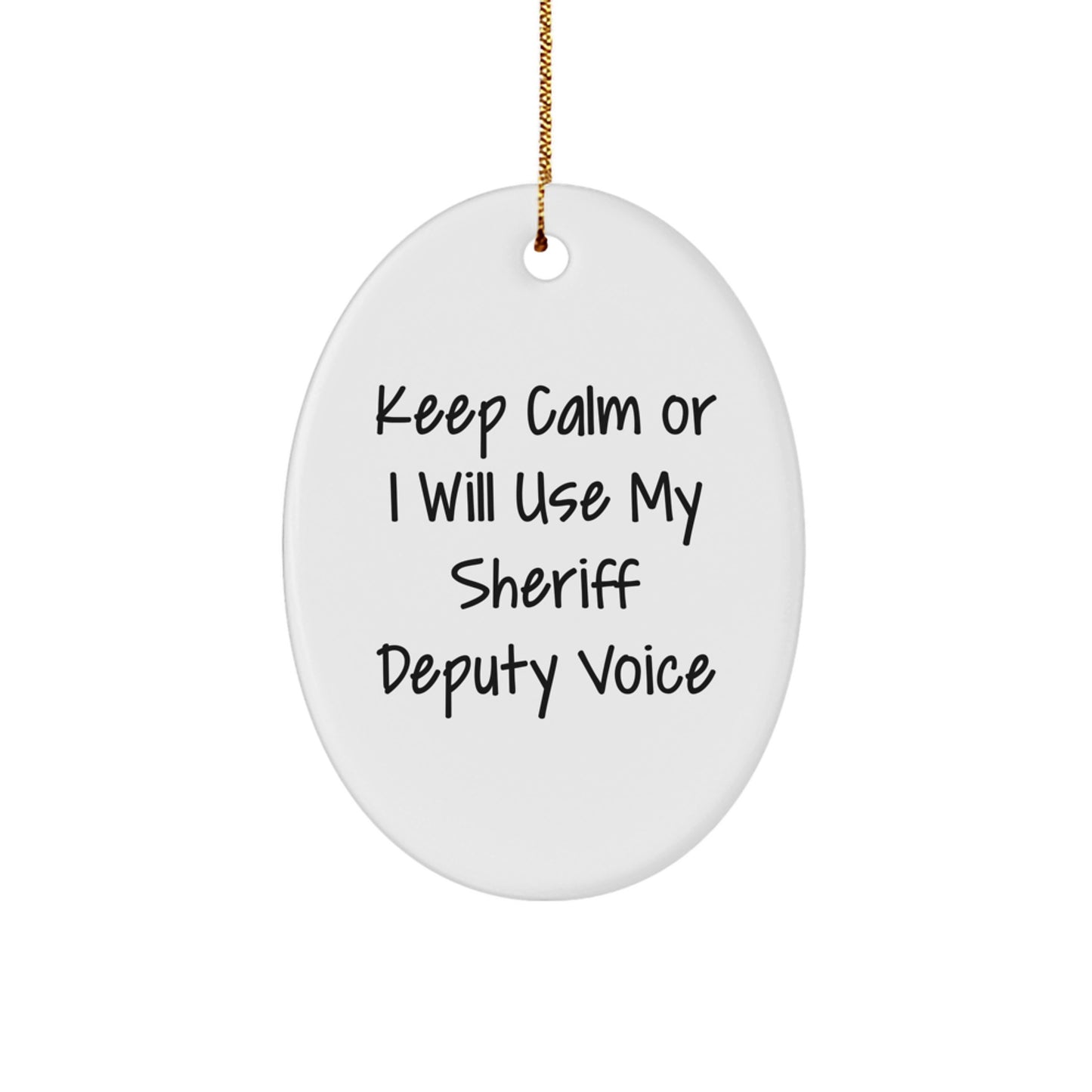 Funny Sheriff Deputy Gifts for Men Keep Calm Or I Will Use My Sheriff Deputy Voice Oval Ornament, Christmas Unique Gifts from Friends - Image 1