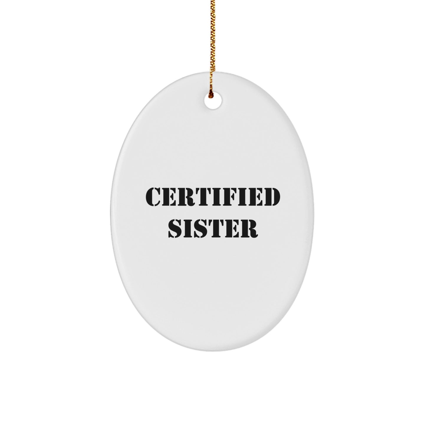Funny Sister Gifts from Men to Women - Oval Ornament with Certified Quote, Perfect for Christmas Decorations - Image 1