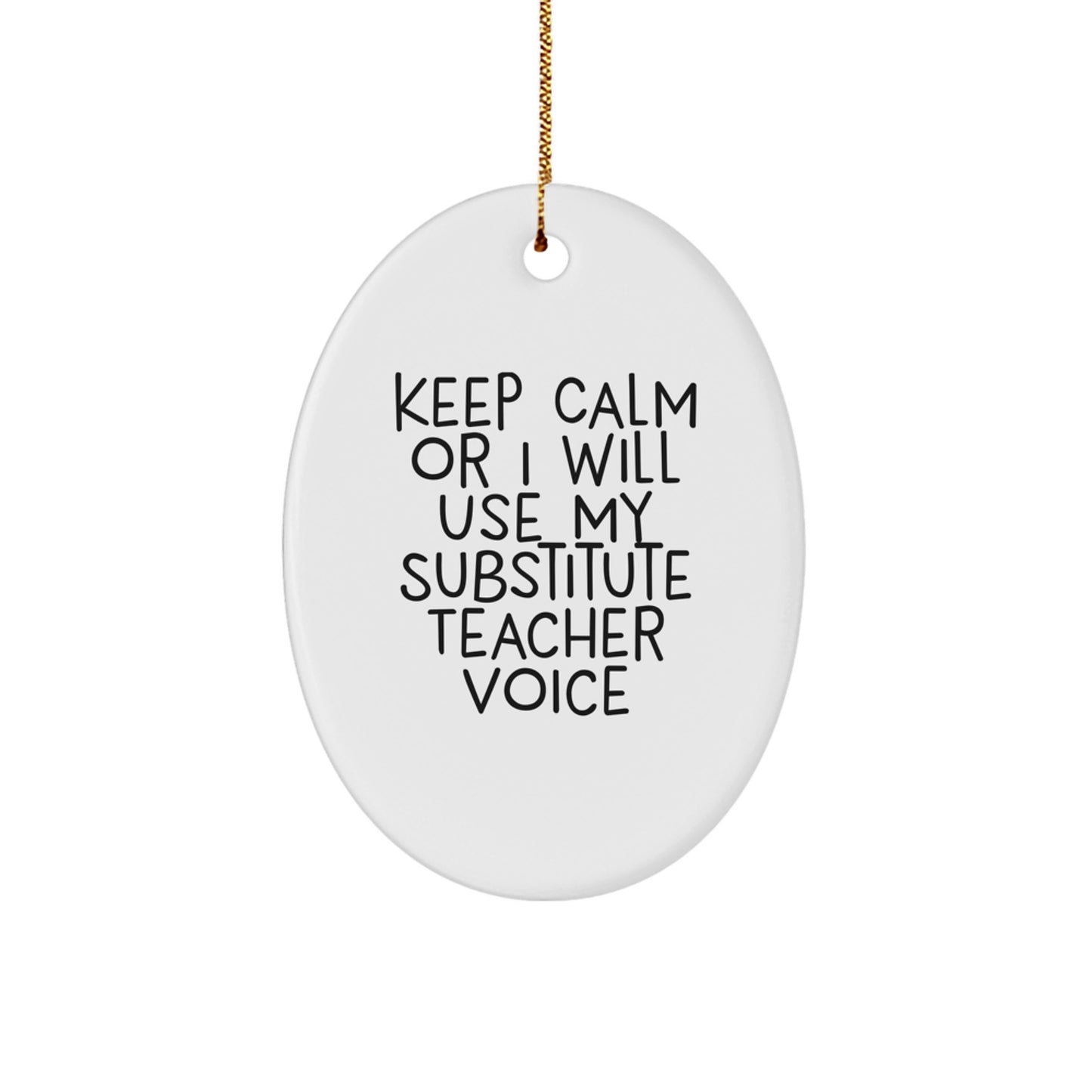 Funny Substitute Teacher Oval Ornament, Christmas Unique Gifts for Substitute Teachers from Friends and Family, Keep Calm Or I Will Use My Substitute Teacher Voice - Image 1