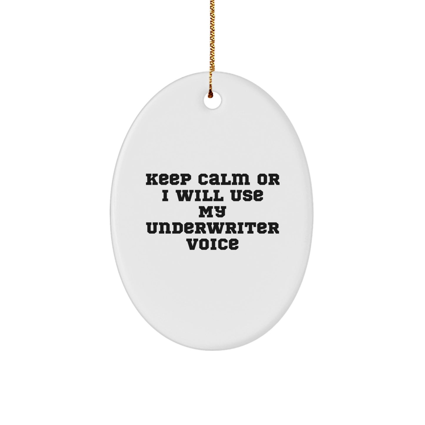 Funny Underwriter Gifts from Men to Friends - Oval Ornament with Keep Calm Or I Will Use My Underwriter Voice, Unique Christmas Unique Gifts for Underwriters - Image 1