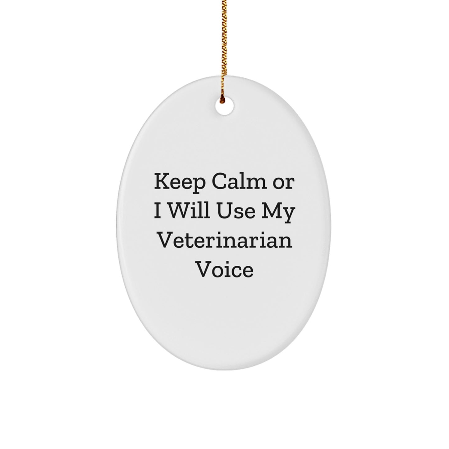Funny Veterinarian Oval Ornament Gifts from Men to Friends and Family - Keep Calm Or I Will Use My Veterinarian Voice Christmas Unique Gifts - Image 1