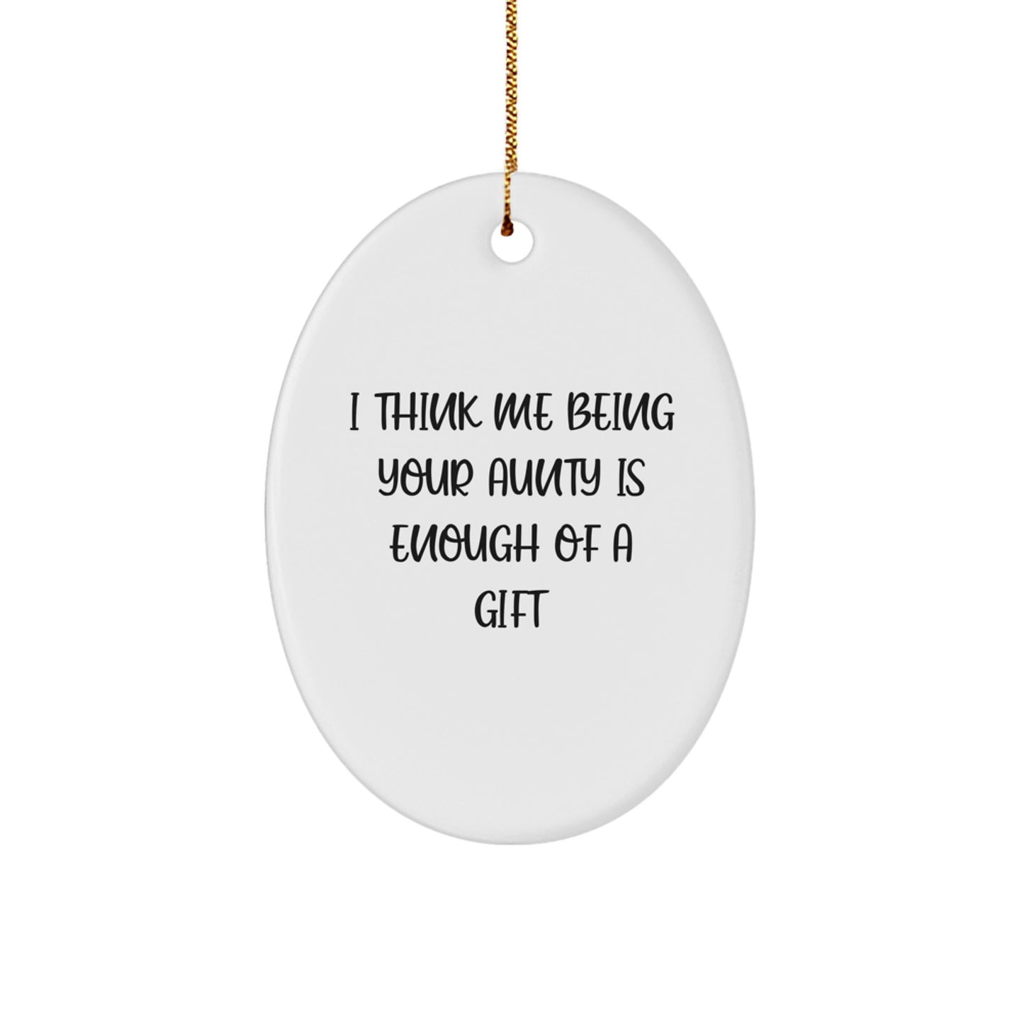 Funny Quote Oval Ornament Gifts from Aunty to Aunty, Oval Shaped Christmas Unique Gifts, I Think Me Being Your Aunty Is Enough Of A Gift - Image 1