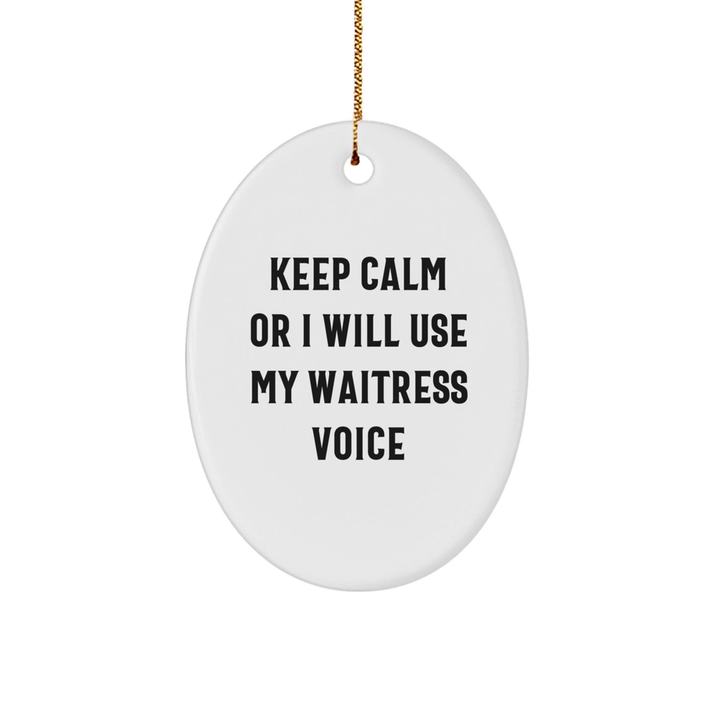 Funny Waitress Gifts for Her - Oval Ornament with 'Keep Calm Or I Will Use My Waitress Voice' Quote, Christmas Unique Gifts from Friends or Family - Image 1
