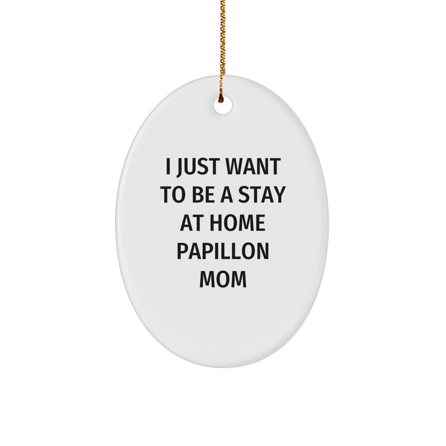 Papillon Dog Christmas Unique Gifts from Family, Funny Oval Ornament for Moms, 'I Just Want To Be A Stay At Home Papillon Mom' Decoration - Image 1