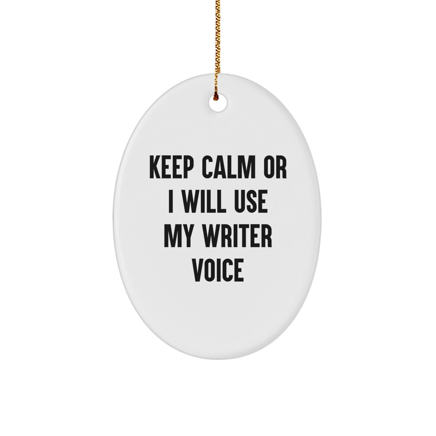 Funny Writer Gifts from Friends for Christmas - Keep Calm Or I Will Use My Writer Voice Oval Ornament, Writer Decor, Oval Shaped White MDF with High-Gloss Finish, Durable and Lightweight - Image 1
