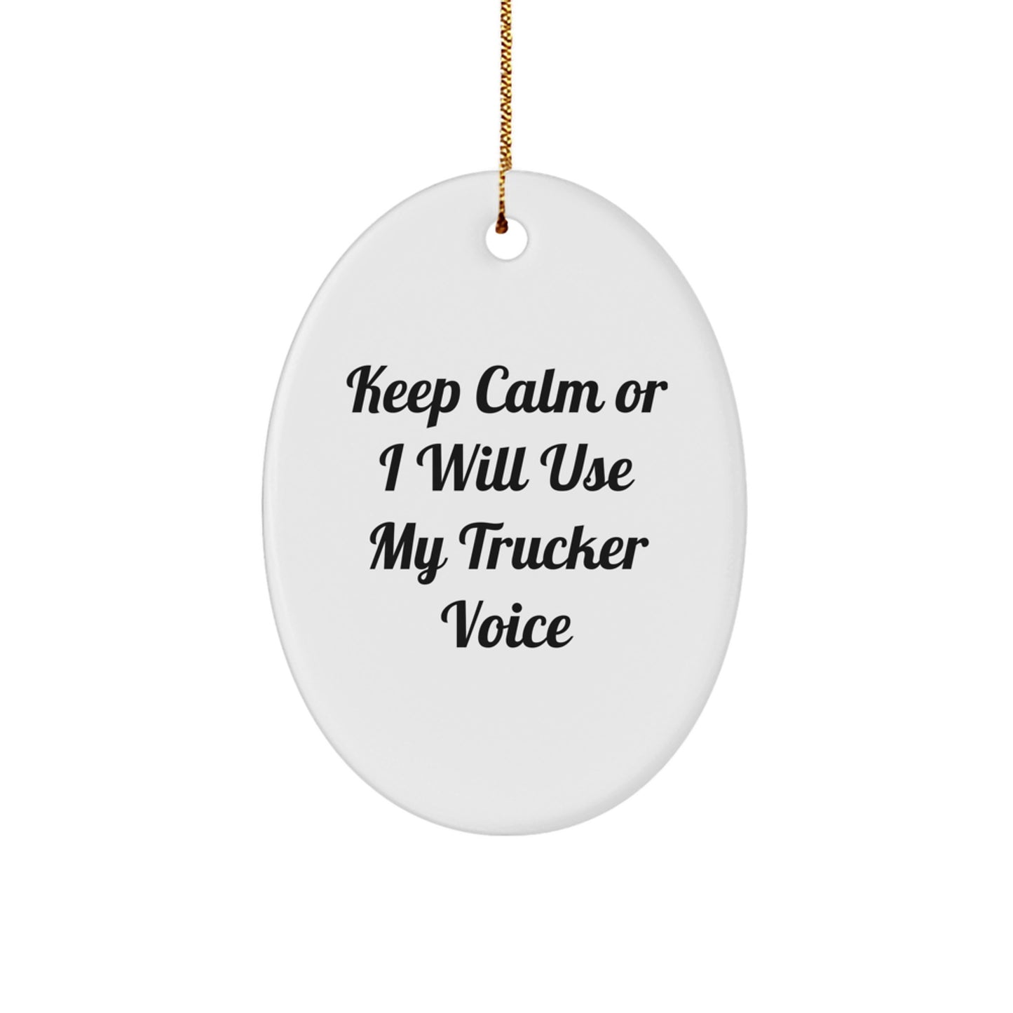 Funny Trucker Gifts from Men for Christmas - Keep Calm Or I Will Use My Trucker Voice Oval Ornament - Image 1