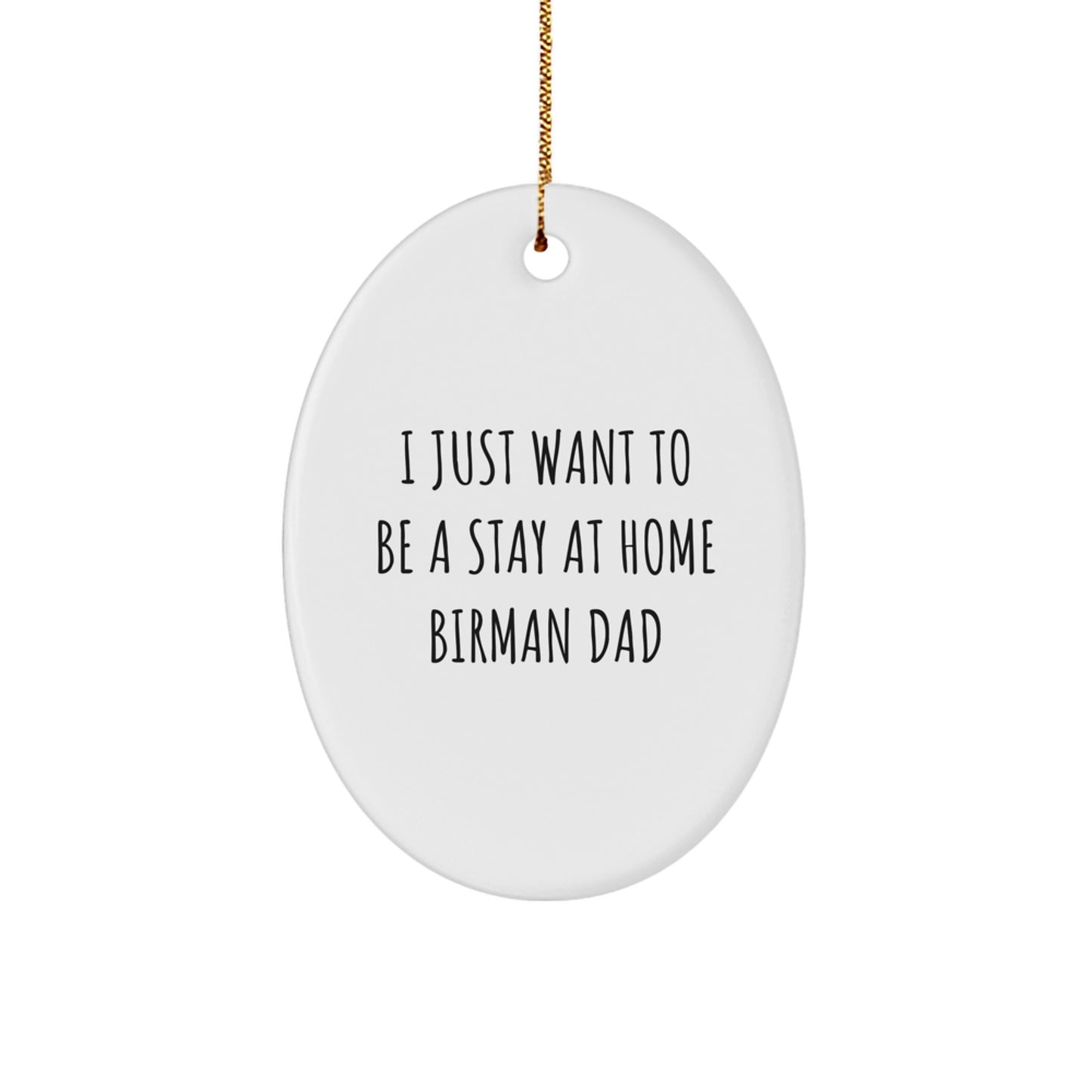 Funny Birman Cat Dad Gifts from Men to Friends on Christmas Unique Oval Ornaments - I Just Want To Be A Stay At Home Birman Dad - Image 1