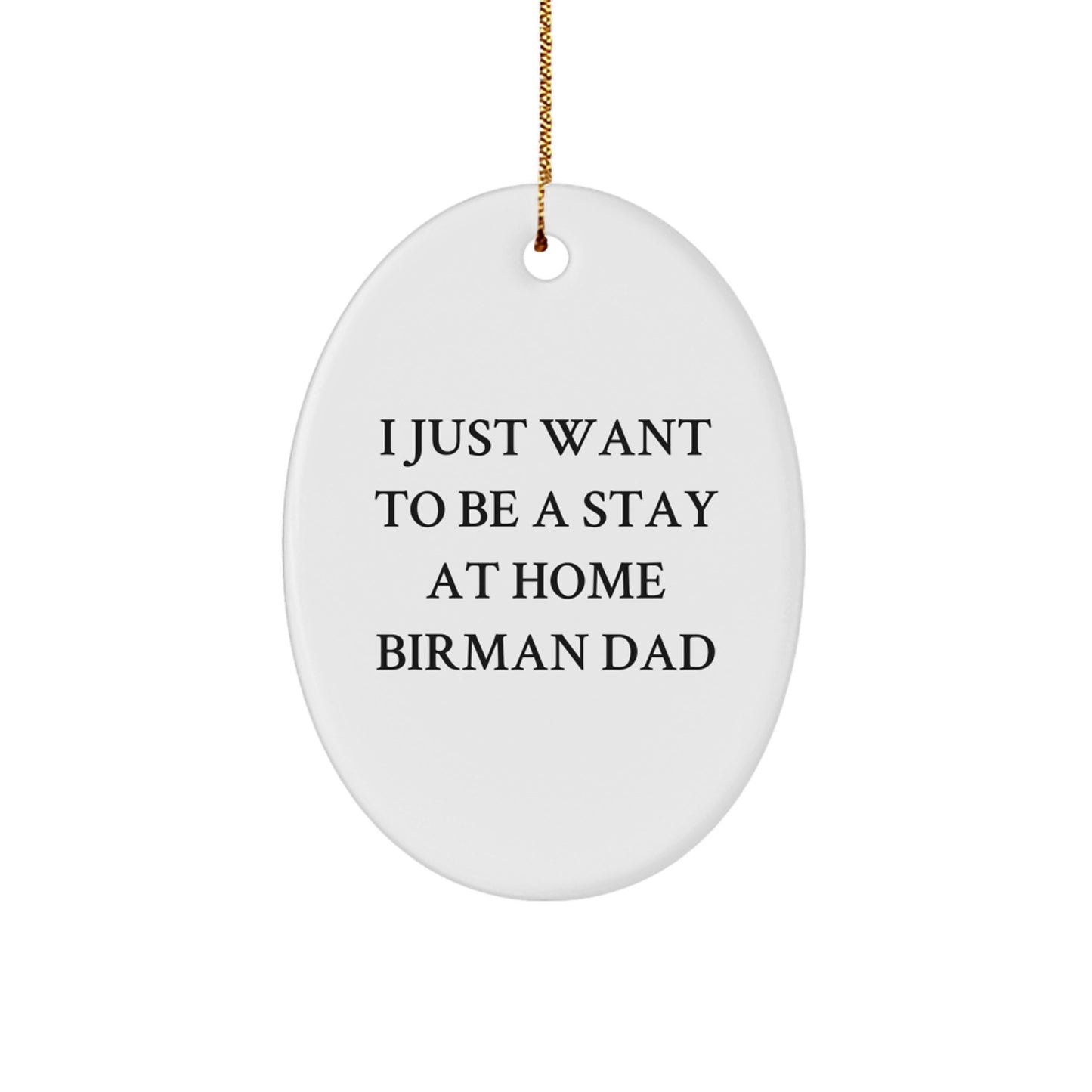 Funny Birman Cat Dad Gifts from Men to Friends on Christmas - Oval Ornament with Quote 'I Just Want To Be A Stay At Home Birman Dad' for Women, Family, and Coworkers - Image 1