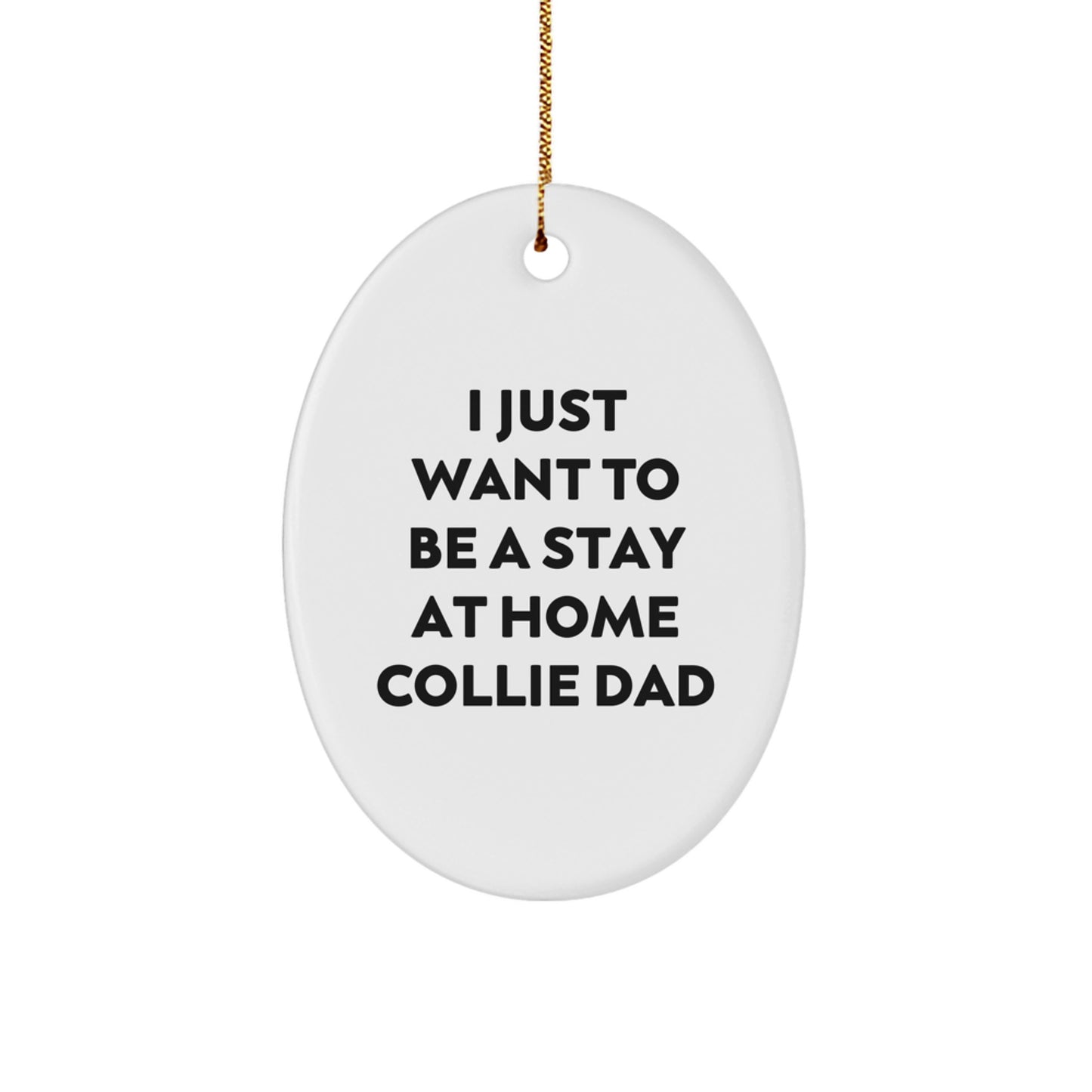 Christmas Unique Gifts for Collie Dog Lovers - I Just Want To Be A Stay At Home Collie Dad Oval Ornament Gifts from Men to Family Members - Image 1